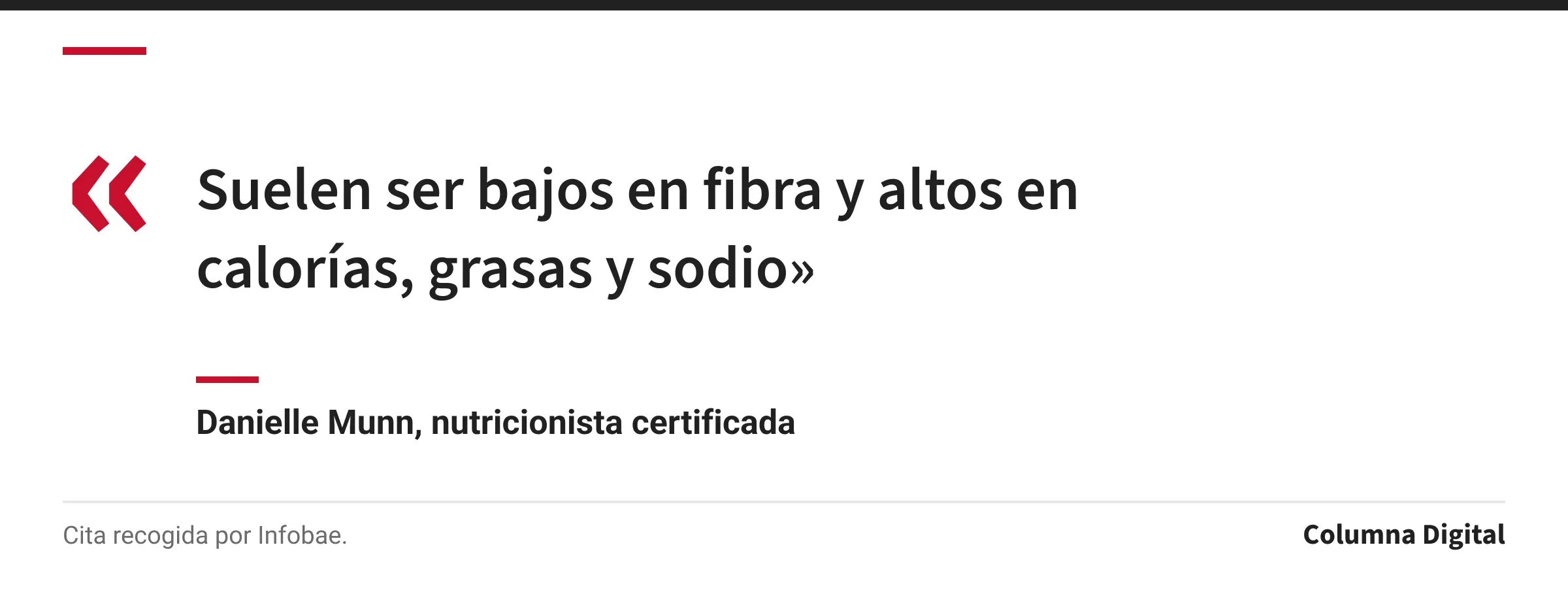 Cita de Danielle Munn, nutricionista certificada: «Suelen ser bajos en fibra y altos en calorías, grasas y sodio»
