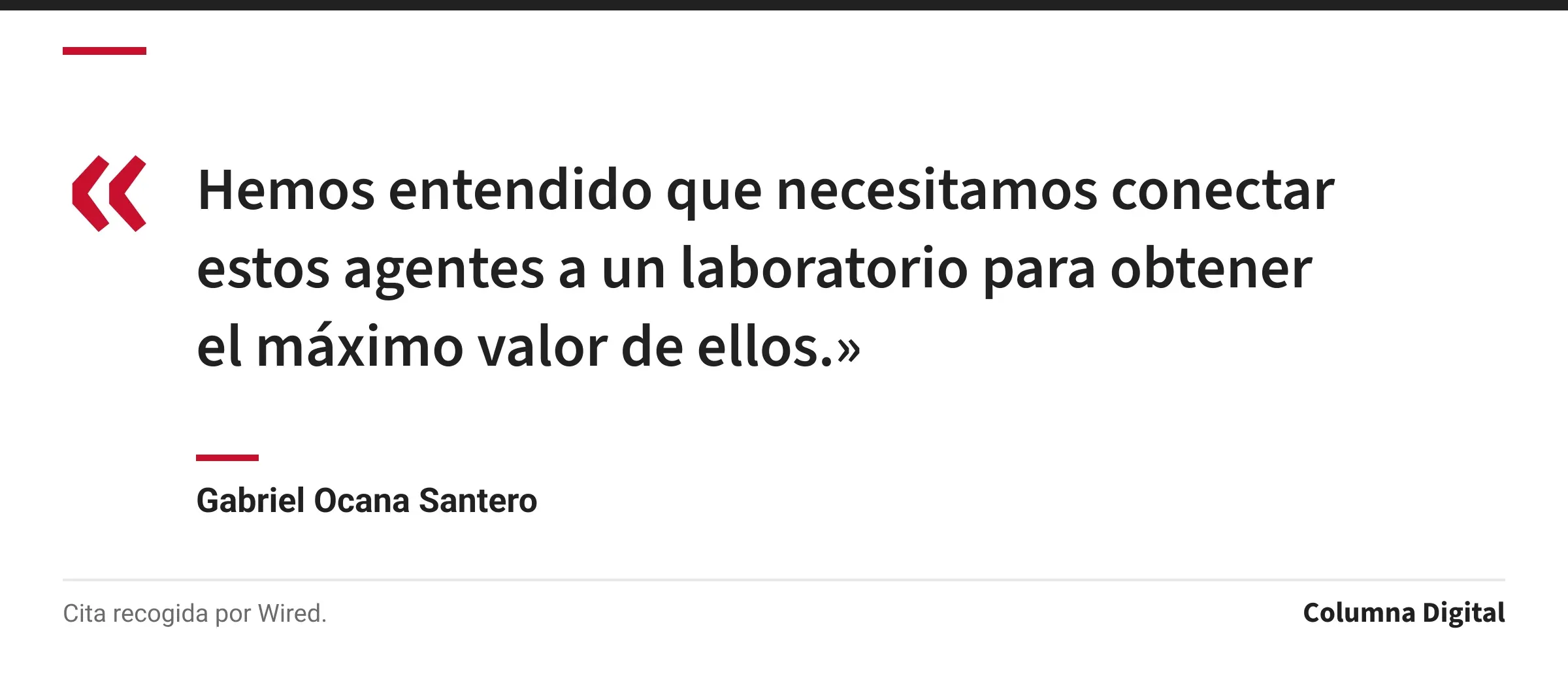 Cita de Gabriel Ocana Santero: «Hemos entendido que necesitamos conectar estos agentes a un laboratorio para obtener el máximo valor de ellos.»