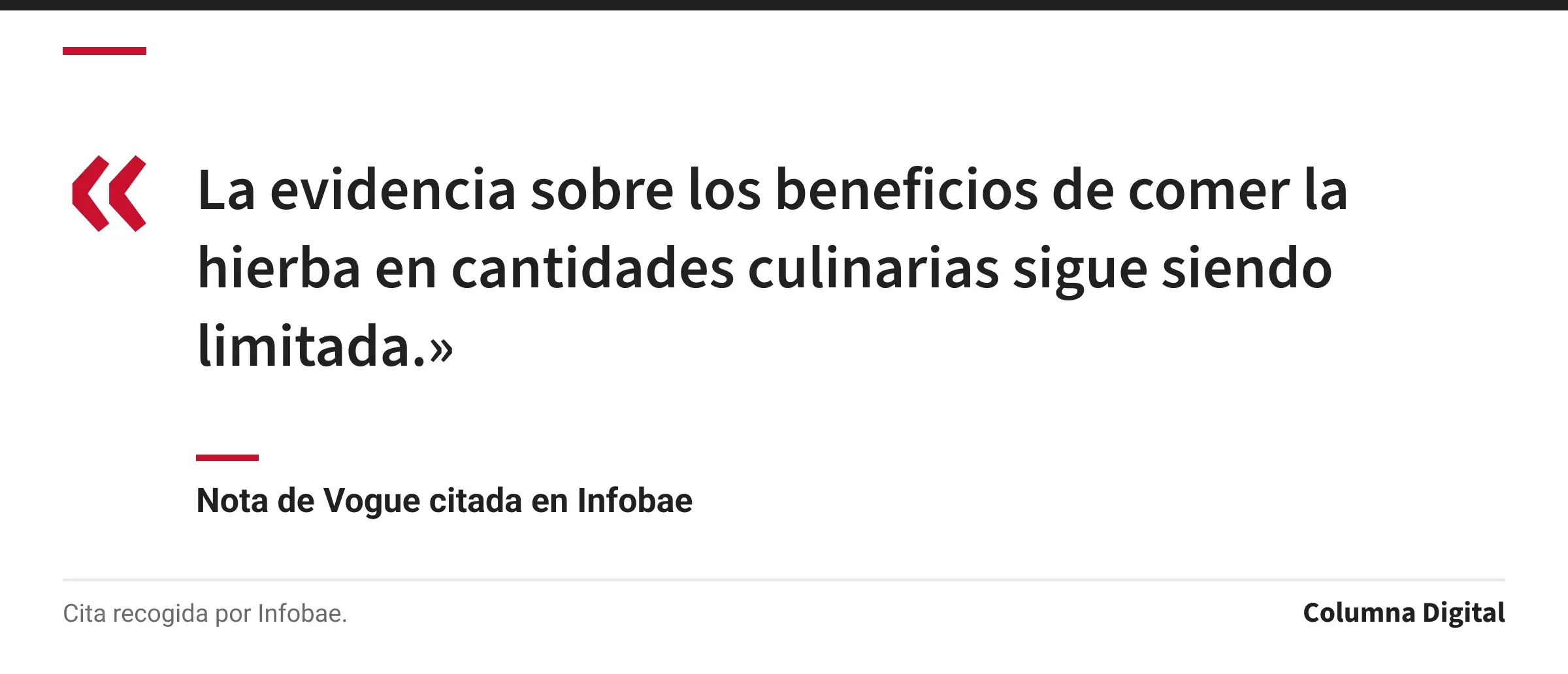 Cita de Nota de Vogue citada en Infobae: «La evidencia sobre los beneficios de comer la hierba en cantidades culinarias sigue siendo limitada.»