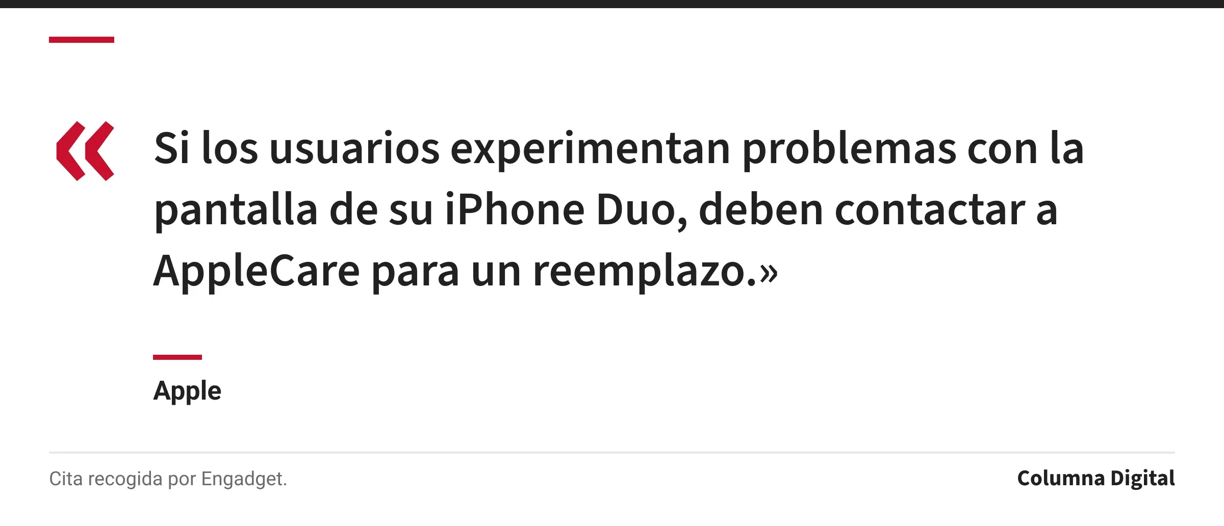 Cita de Apple: «Si los usuarios experimentan problemas con la pantalla de su iPhone Duo, deben contactar a AppleCare para un reemplazo.»