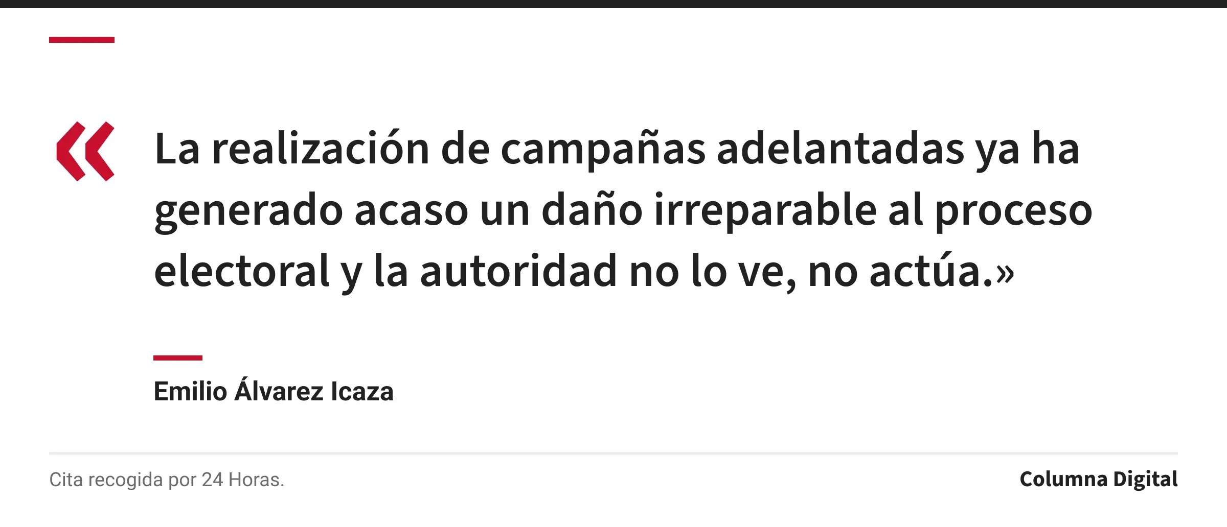 Cita de Emilio Álvarez Icaza: «La realización de campañas adelantadas ya ha generado acaso un daño irreparable al proceso electoral y la autoridad no lo ve, no actúa.»