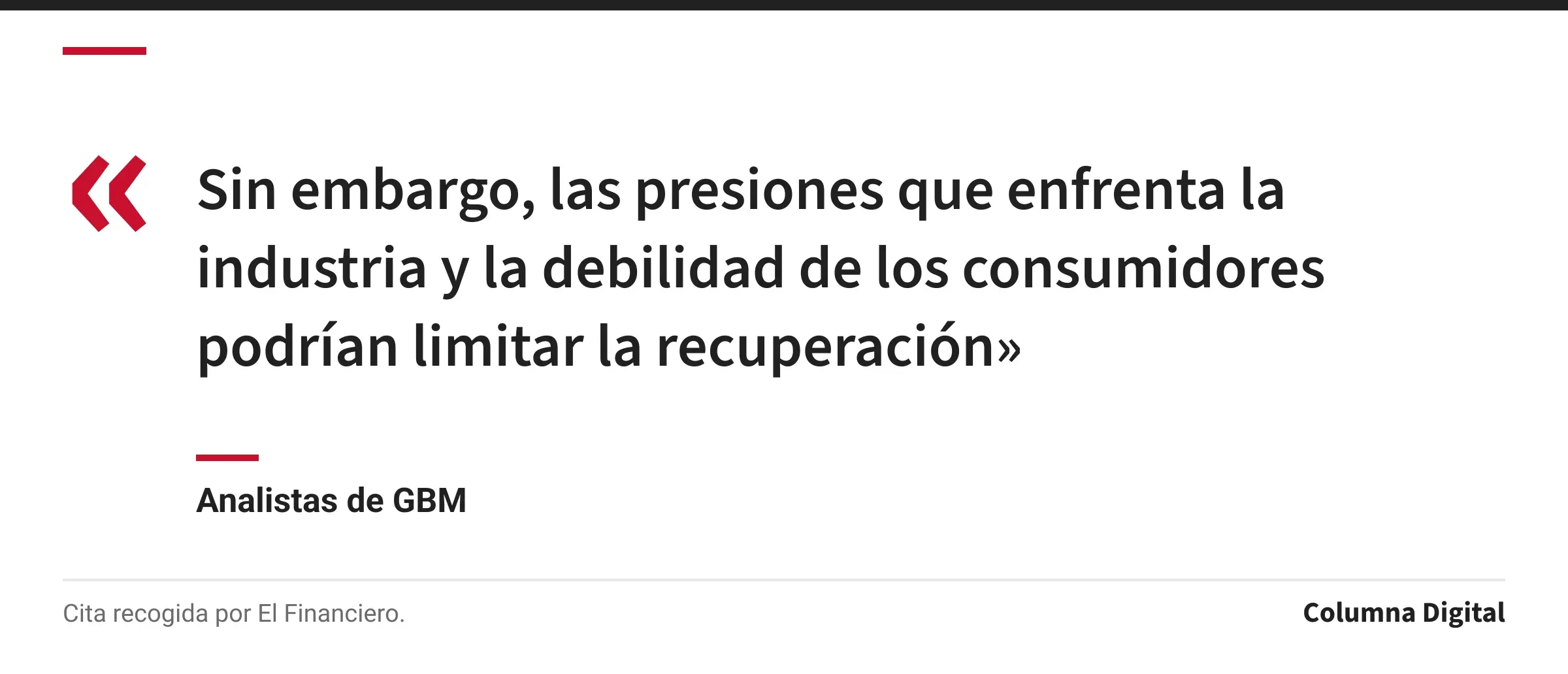 Cita de Analistas de GBM: «Sin embargo, las presiones que enfrenta la industria y la debilidad de los consumidores podrían limitar la recuperación»