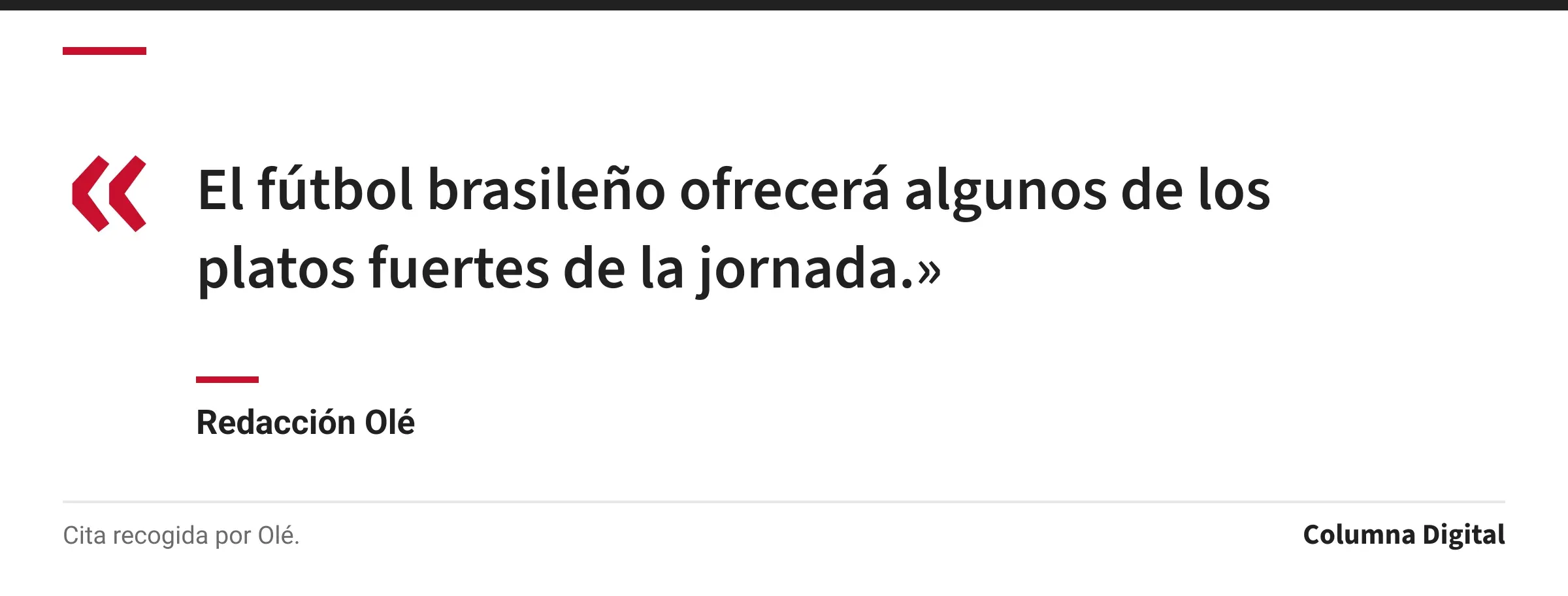 Cita de Redacción Olé: «El fútbol brasileño ofrecerá algunos de los platos fuertes de la jornada.»
