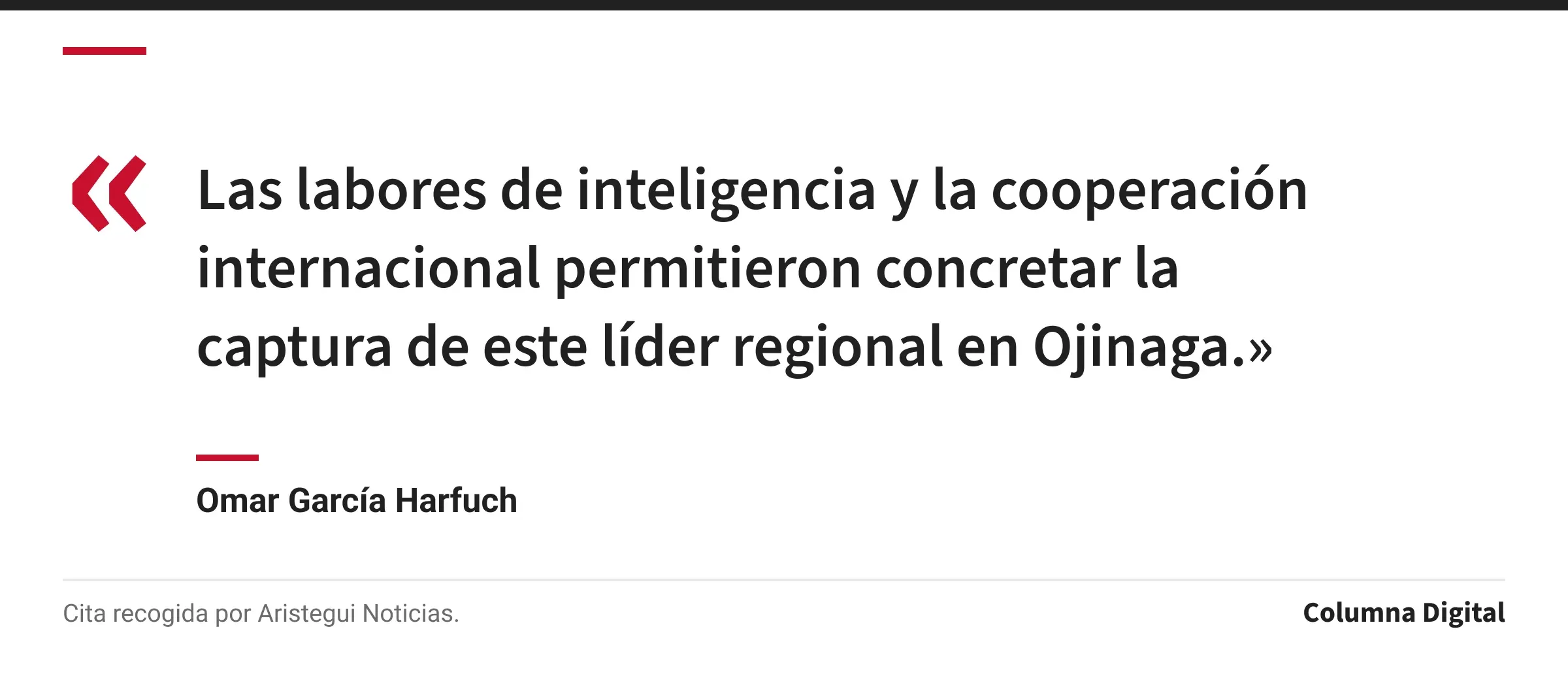 Cita de Omar García Harfuch: «Las labores de inteligencia y la cooperación internacional permitieron concretar la captura de este líder regional en Ojinaga.»