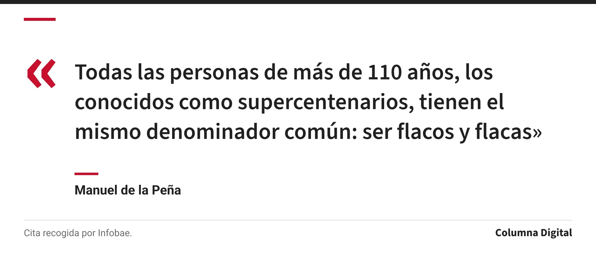 Cita de Manuel de la Peña: «Todas las personas de más de 110 años, los conocidos como supercentenarios, tienen el mismo denominador común: ser flacos y flacas»