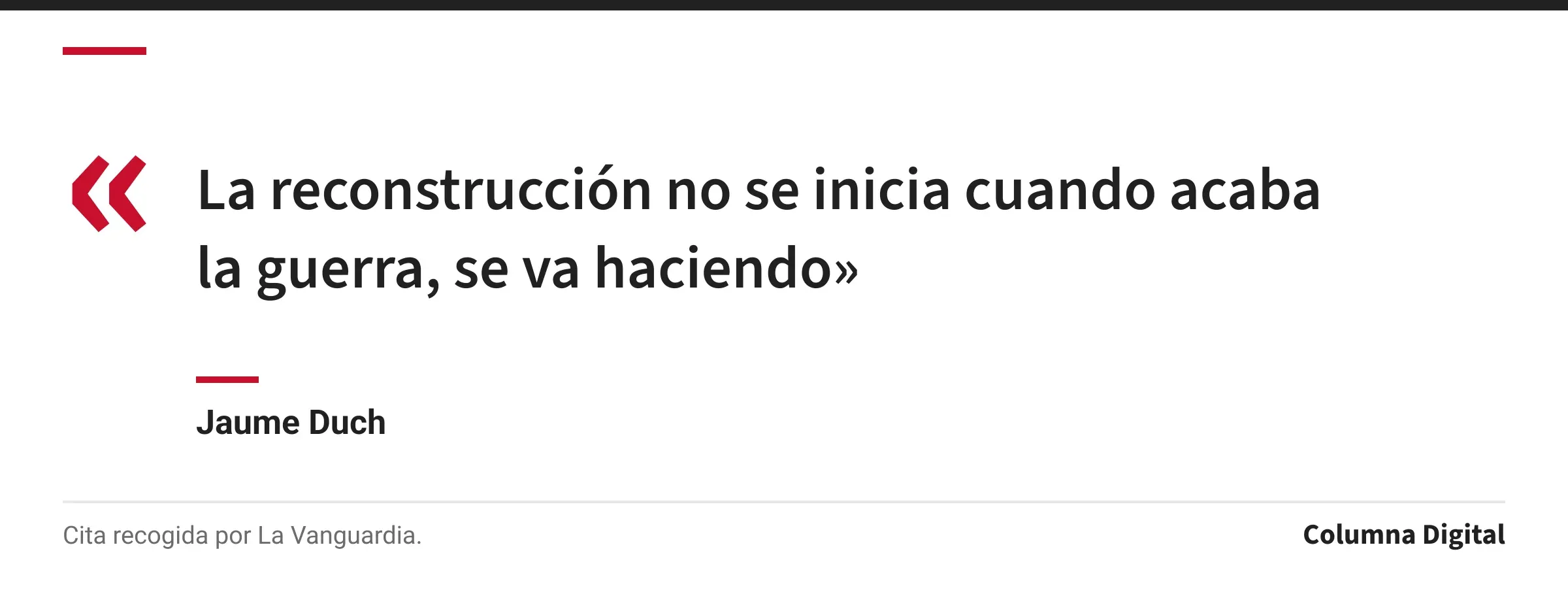 Cita de Jaume Duch: «La reconstrucción no se inicia cuando acaba la guerra, se va haciendo»