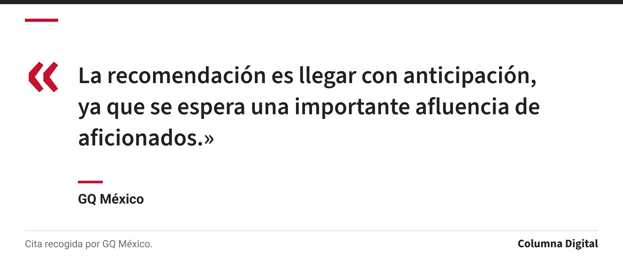 Cita de GQ México: «La recomendación es llegar con anticipación, ya que se espera una importante afluencia de aficionados.»