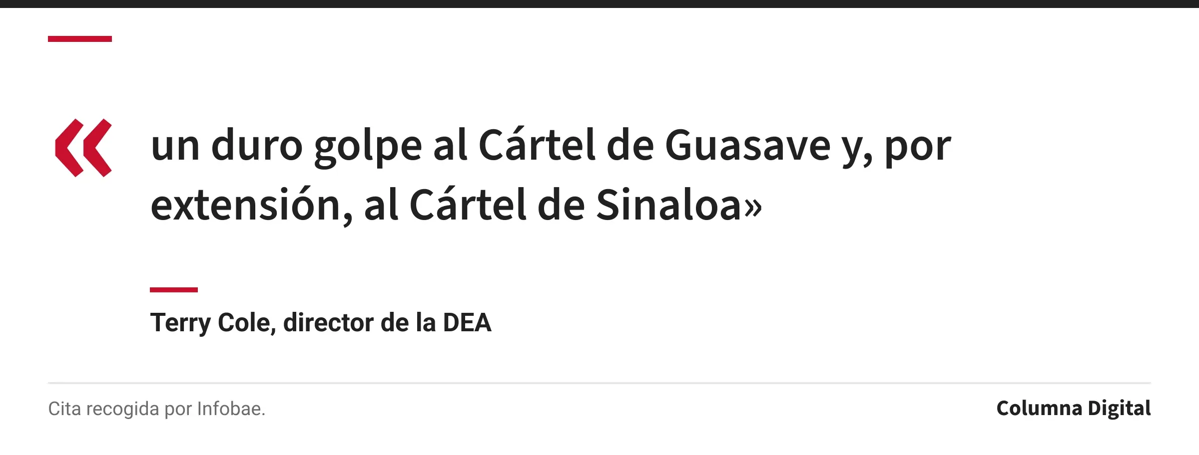 Cita de Terry Cole, director de la DEA: «un duro golpe al Cártel de Guasave y, por extensión, al Cártel de Sinaloa»