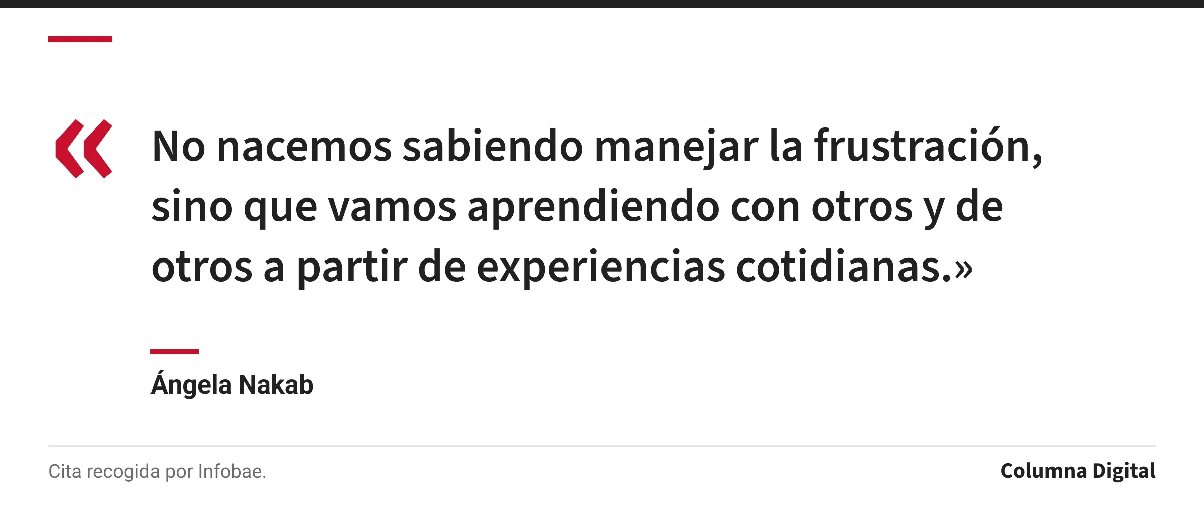 Cita de Ángela Nakab: «No nacemos sabiendo manejar la frustración, sino que vamos aprendiendo con otros y de otros a partir de experiencias cotidianas.»