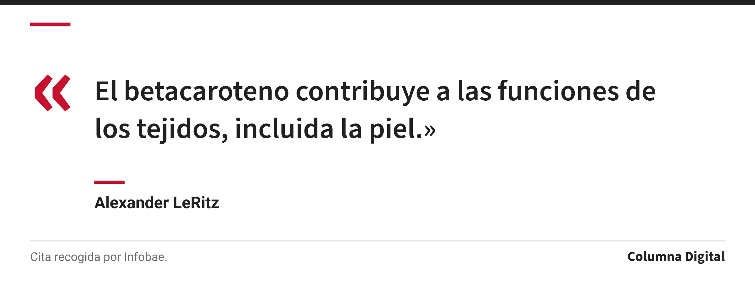 Cita de Alexander LeRitz: «El betacaroteno contribuye a las funciones de los tejidos, incluida la piel.»