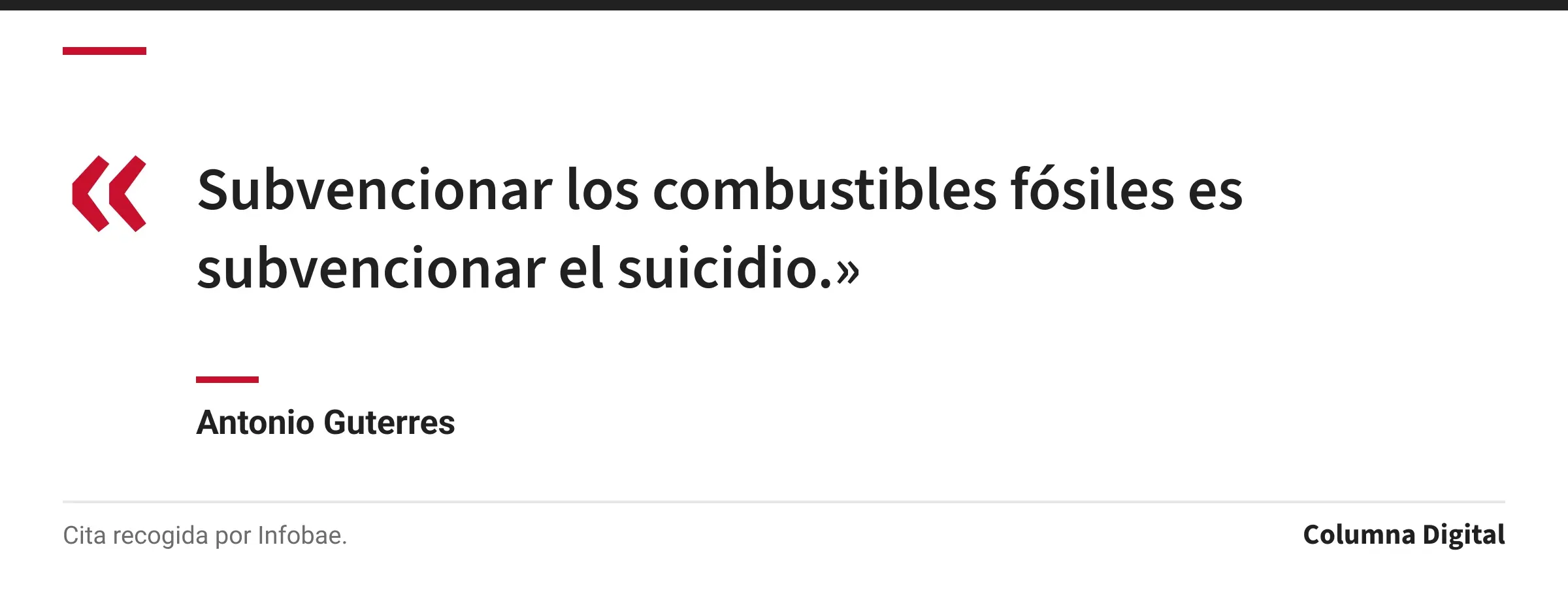 Cita de Antonio Guterres: «Subvencionar los combustibles fósiles es subvencionar el suicidio.»