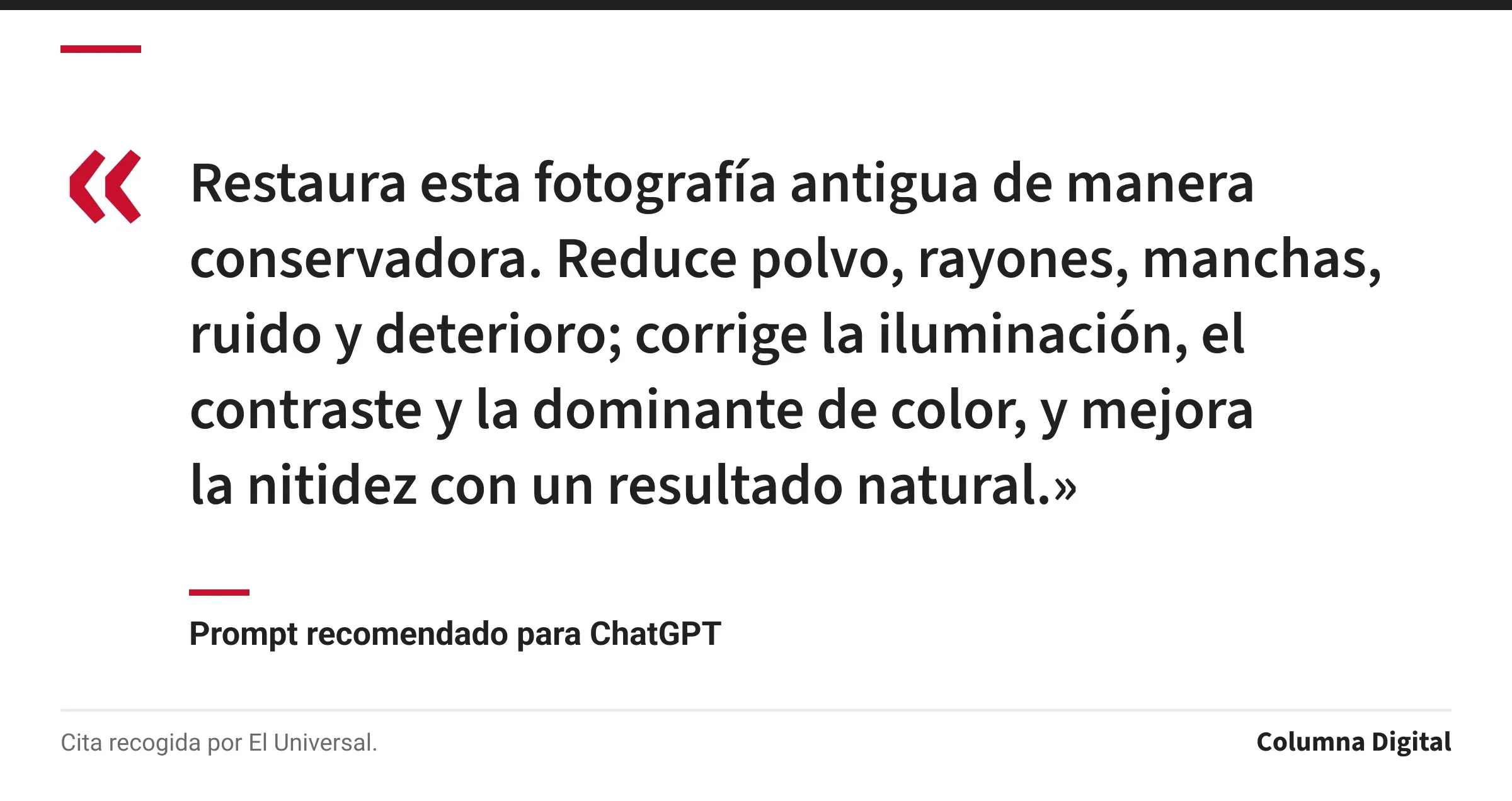 Cita de Prompt recomendado para ChatGPT: «Restaura esta fotografía antigua de manera conservadora. Reduce polvo, rayones, manchas, ruido y deterioro; corrige la iluminación, el contraste y la dominante de color, y mejora la nitidez con un resultado natural.»