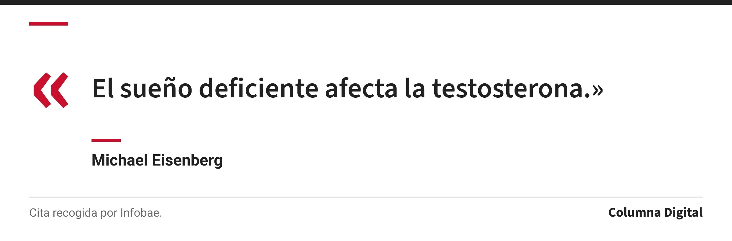 Cita de Michael Eisenberg: «El sueño deficiente afecta la testosterona.»