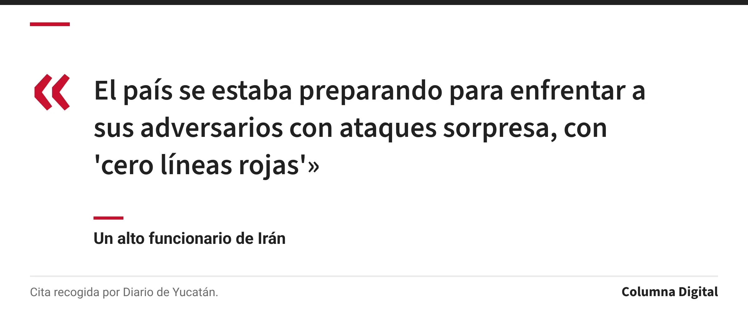 Cita de Un alto funcionario de Irán: «El país se estaba preparando para enfrentar a sus adversarios con ataques sorpresa, con 'cero líneas rojas'»