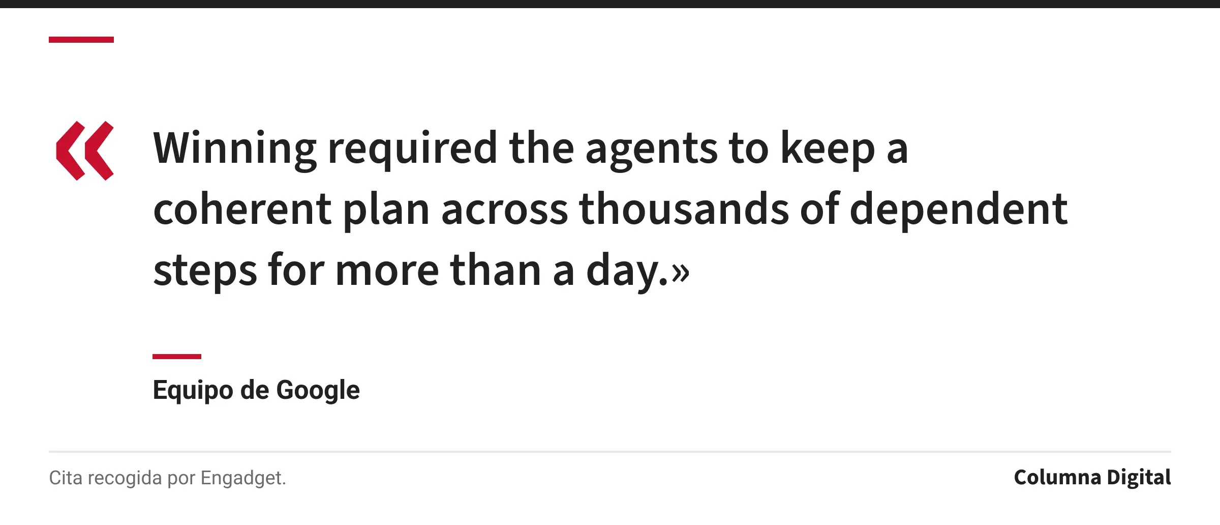 Cita de Equipo de Google: «Winning required the agents to keep a coherent plan across thousands of dependent steps for more than a day.»