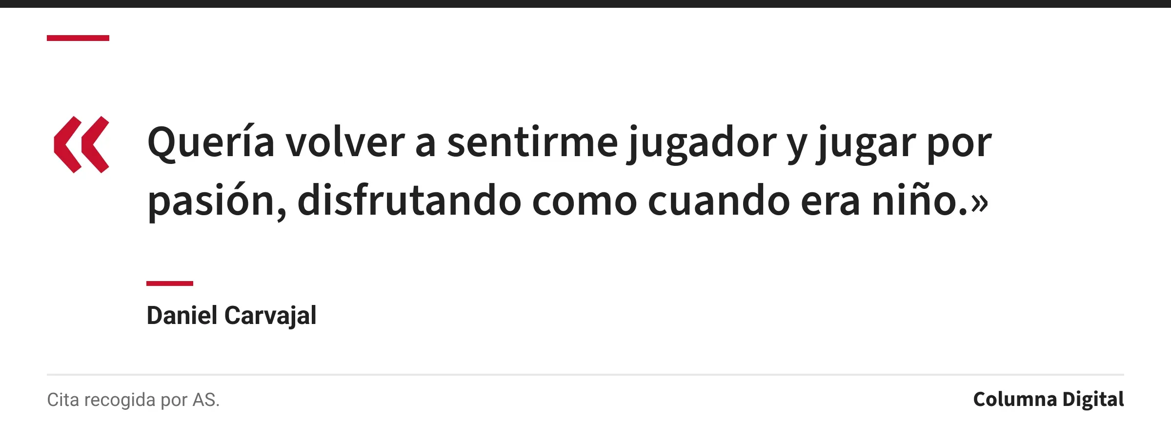Cita de Daniel Carvajal: «Quería volver a sentirme jugador y jugar por pasión, disfrutando como cuando era niño.»