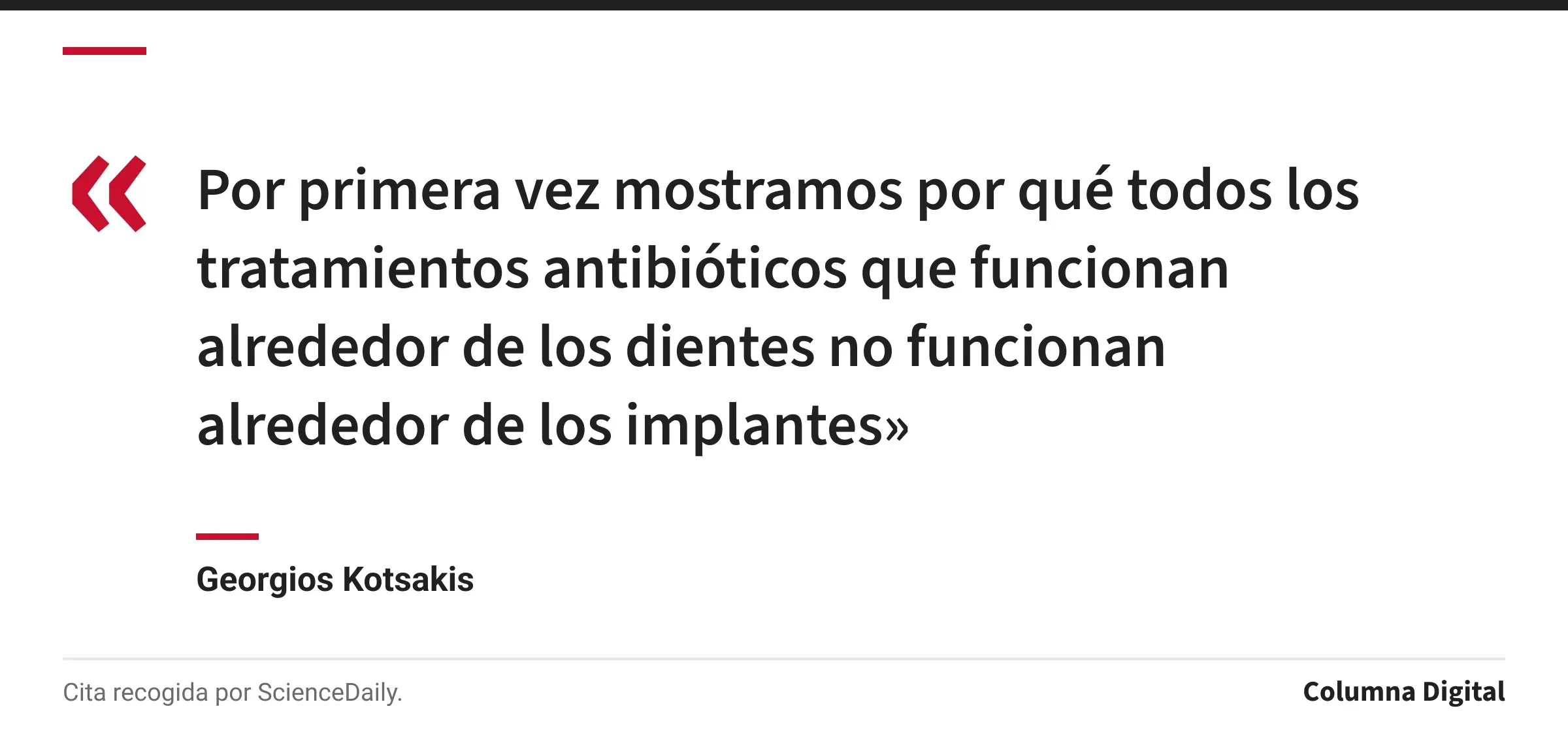 Cita de Georgios Kotsakis: «Por primera vez mostramos por qué todos los tratamientos antibióticos que funcionan alrededor de los dientes no funcionan alrededor de los implantes»