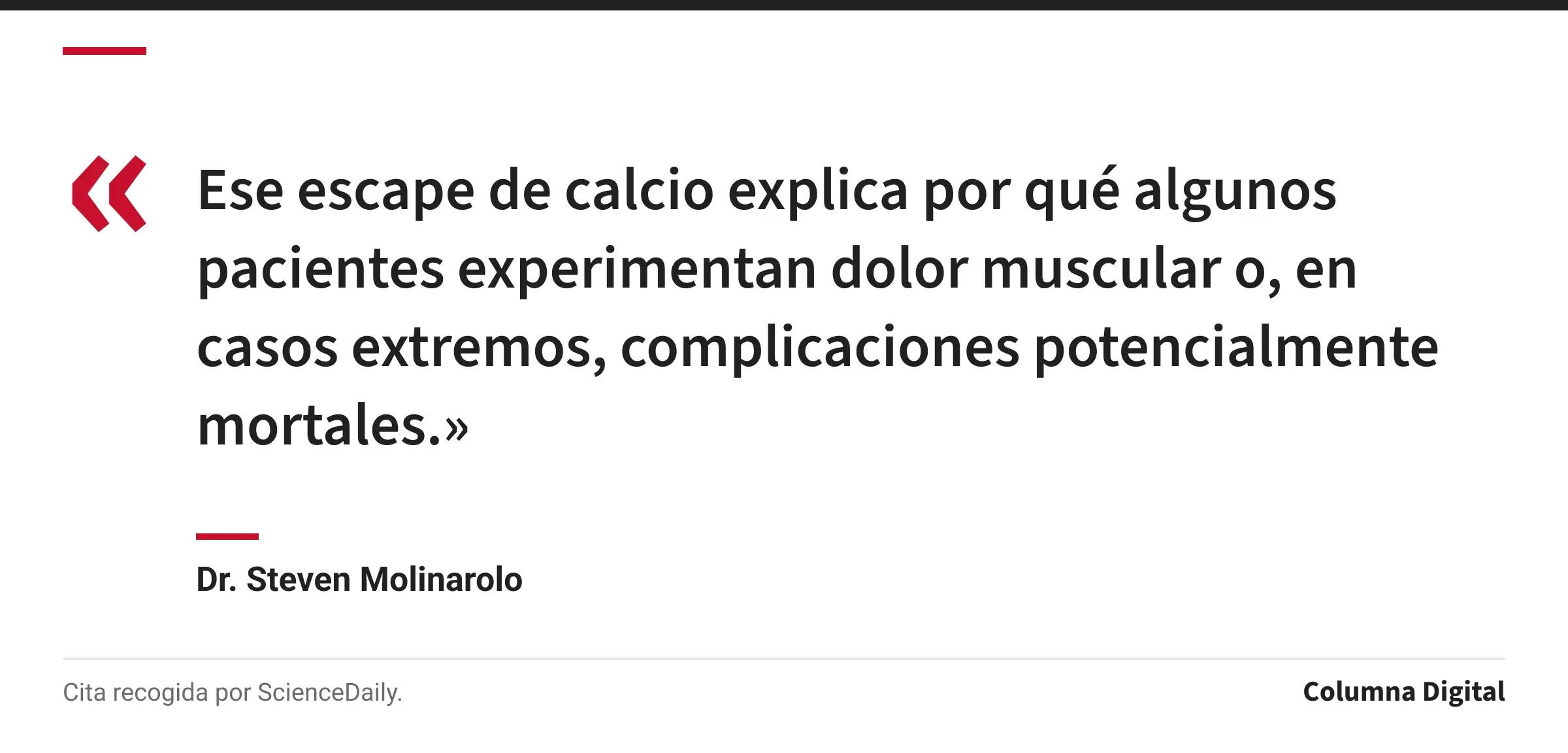 Cita de Dr. Steven Molinarolo: «Ese escape de calcio explica por qué algunos pacientes experimentan dolor muscular o, en casos extremos, complicaciones potencialmente mortales.»