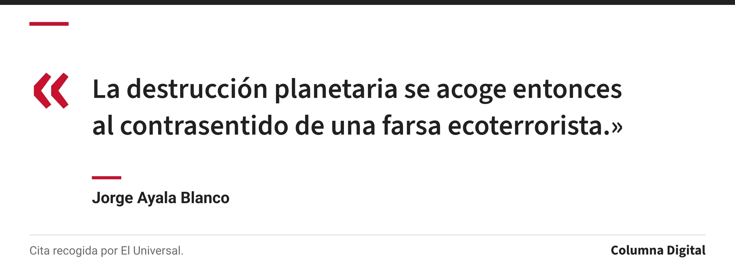 Cita de Jorge Ayala Blanco: «La destrucción planetaria se acoge entonces al contrasentido de una farsa ecoterrorista.»