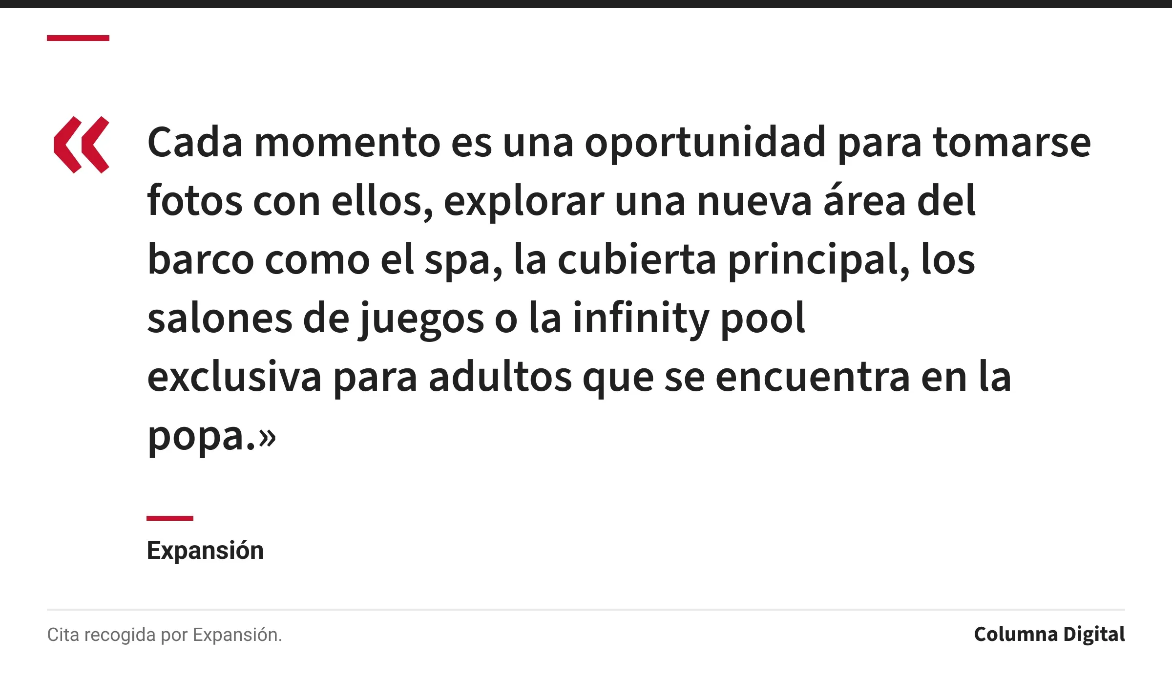 Cita de Expansión: «Cada momento es una oportunidad para tomarse fotos con ellos, explorar una nueva área del barco como el spa, la cubierta principal, los salones de juegos o la infinity pool exclusiva para adultos que se encuentra en la popa.»