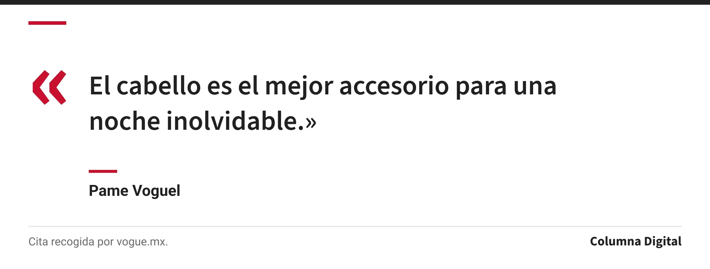 Cita de Pame Voguel: «El cabello es el mejor accesorio para una noche inolvidable.»