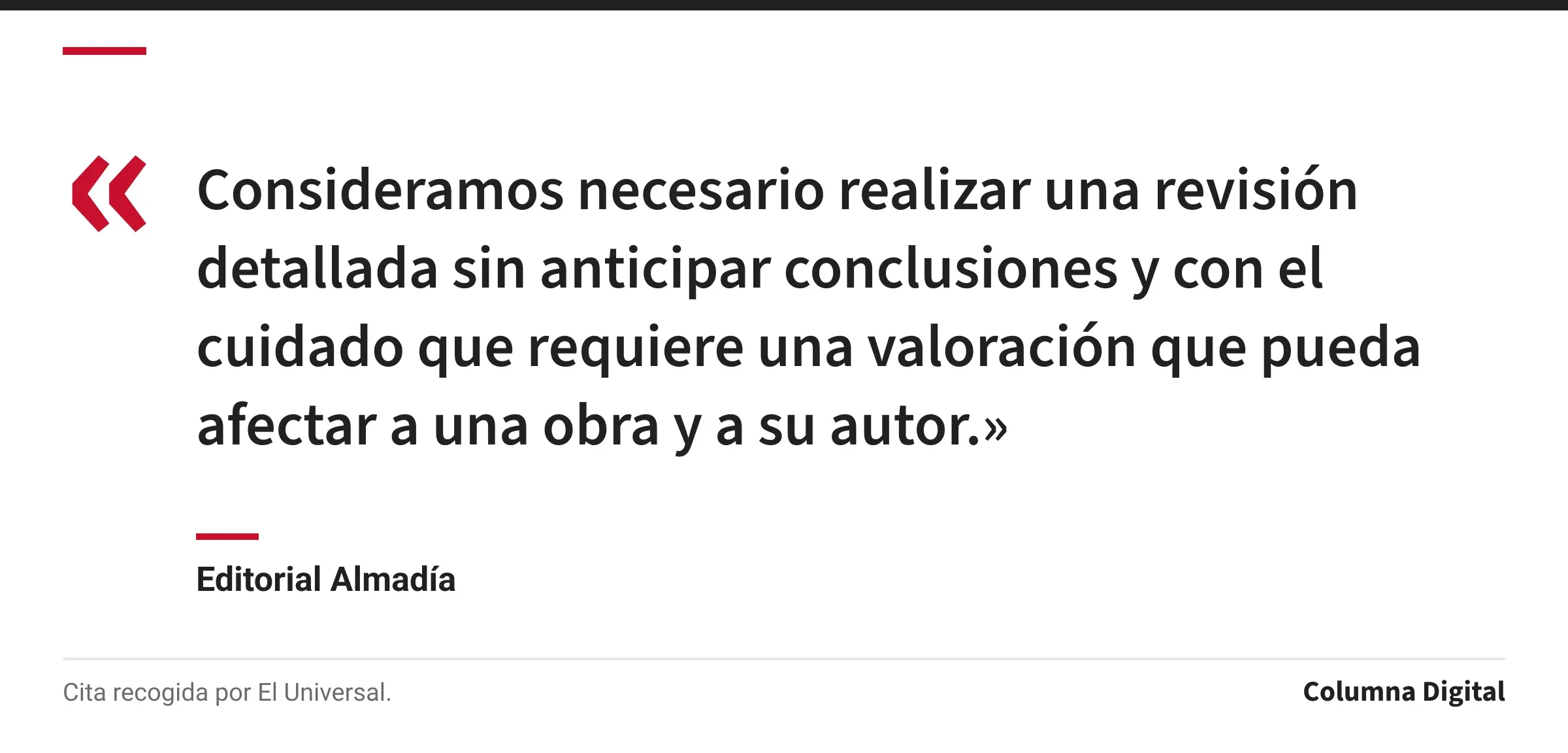 Cita de Editorial Almadía: «Consideramos necesario realizar una revisión detallada sin anticipar conclusiones y con el cuidado que requiere una valoración que pueda afectar a una obra y a su autor.»