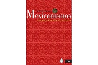 "El Diccionario de mexicanismos": Es la manera de mostrarle al mundo nuestras palabras de origen mexicano