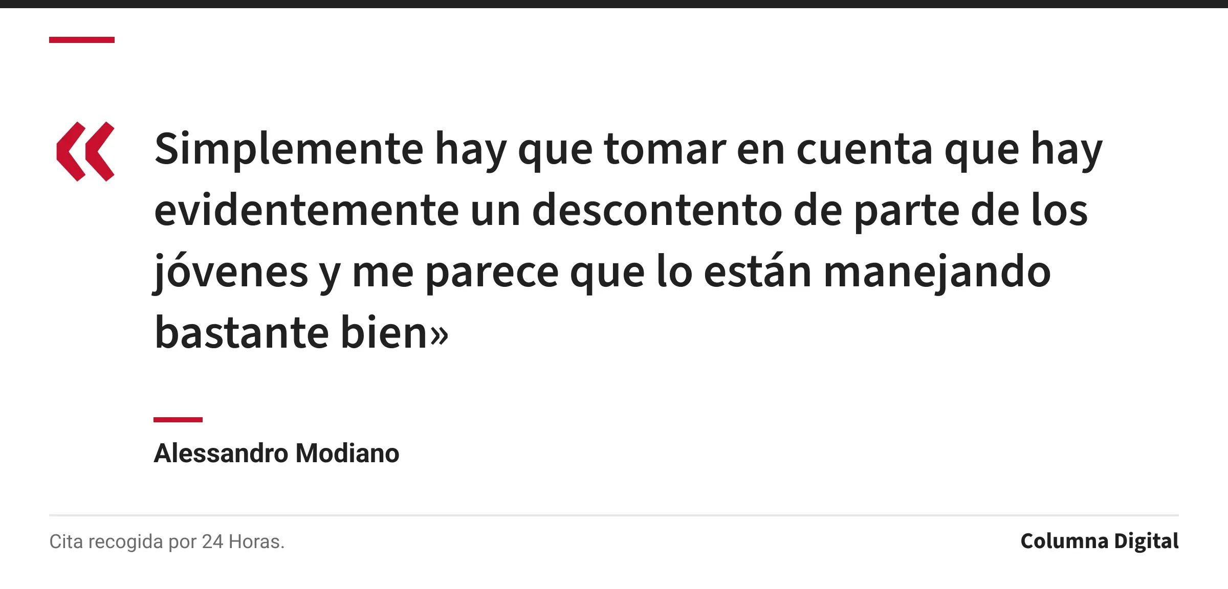 Cita de Alessandro Modiano: «Simplemente hay que tomar en cuenta que hay evidentemente un descontento de parte de los jóvenes y me parece que lo están manejando bastante bien»