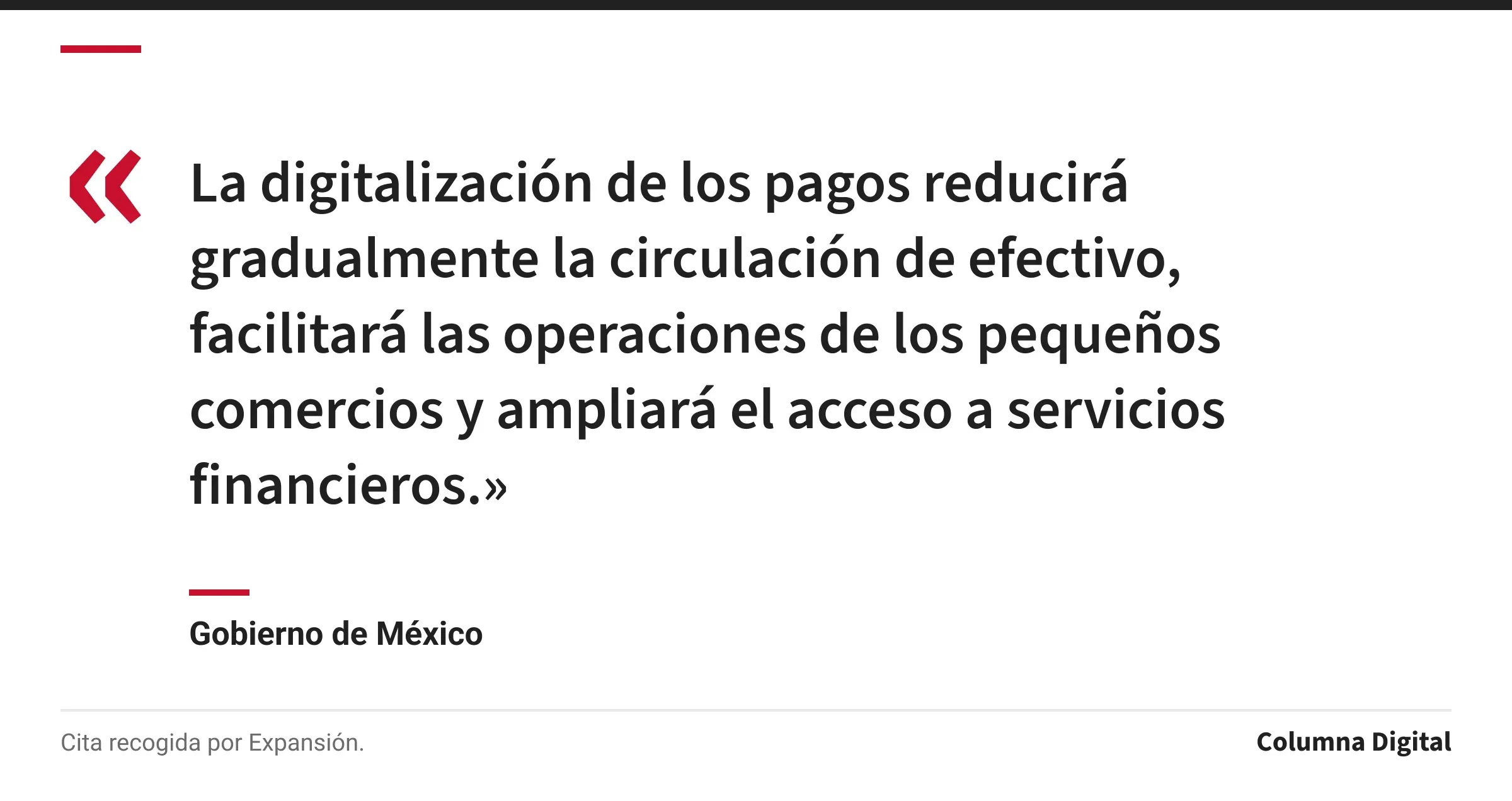 Cita de Gobierno de México: «La digitalización de los pagos reducirá gradualmente la circulación de efectivo, facilitará las operaciones de los pequeños comercios y ampliará el acceso a servicios financieros.»