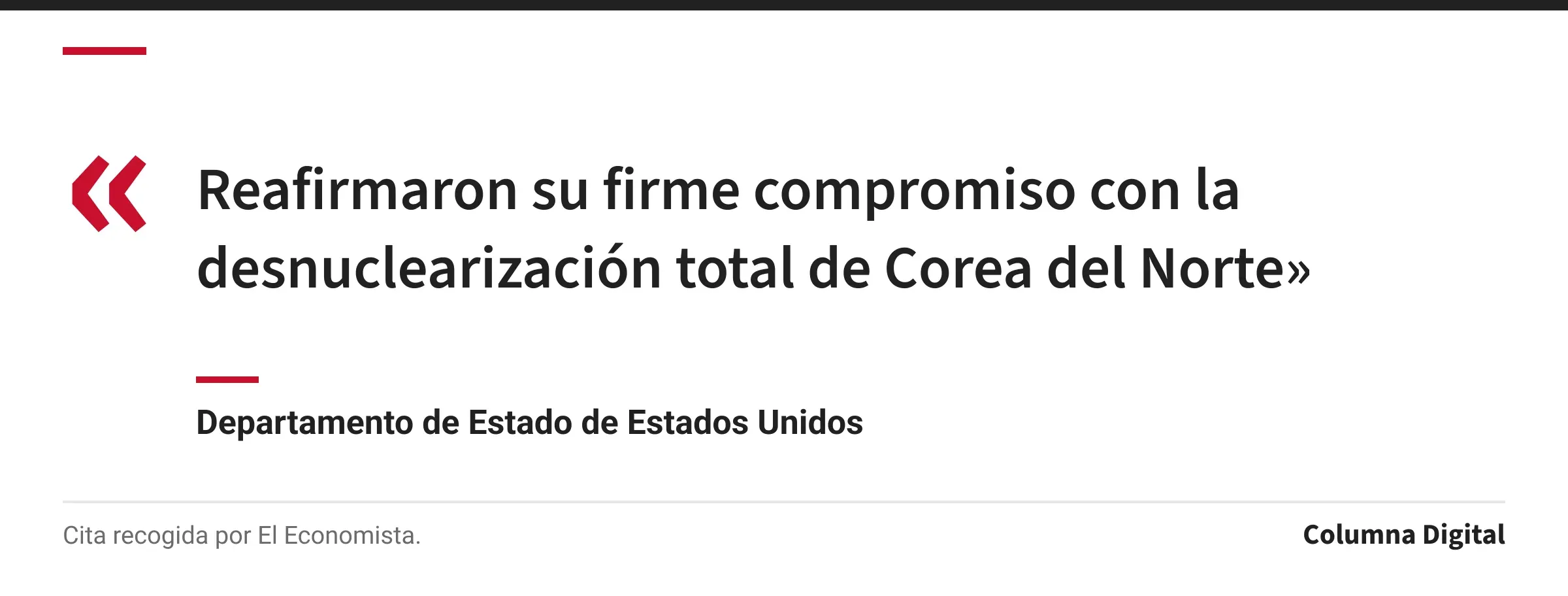 Cita de Departamento de Estado de Estados Unidos: «Reafirmaron su firme compromiso con la desnuclearización total de Corea del Norte»
