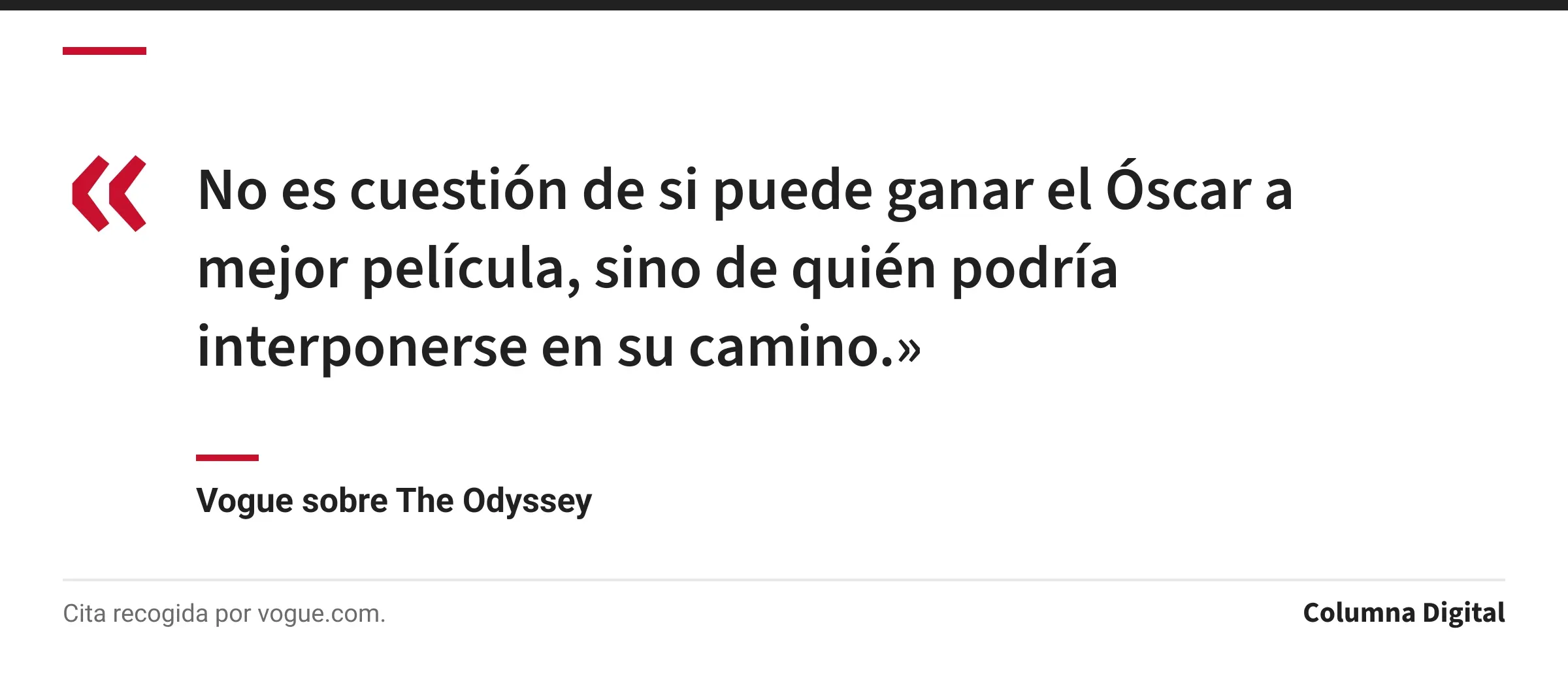 Cita de Vogue sobre The Odyssey: «No es cuestión de si puede ganar el Óscar a mejor película, sino de quién podría interponerse en su camino.»