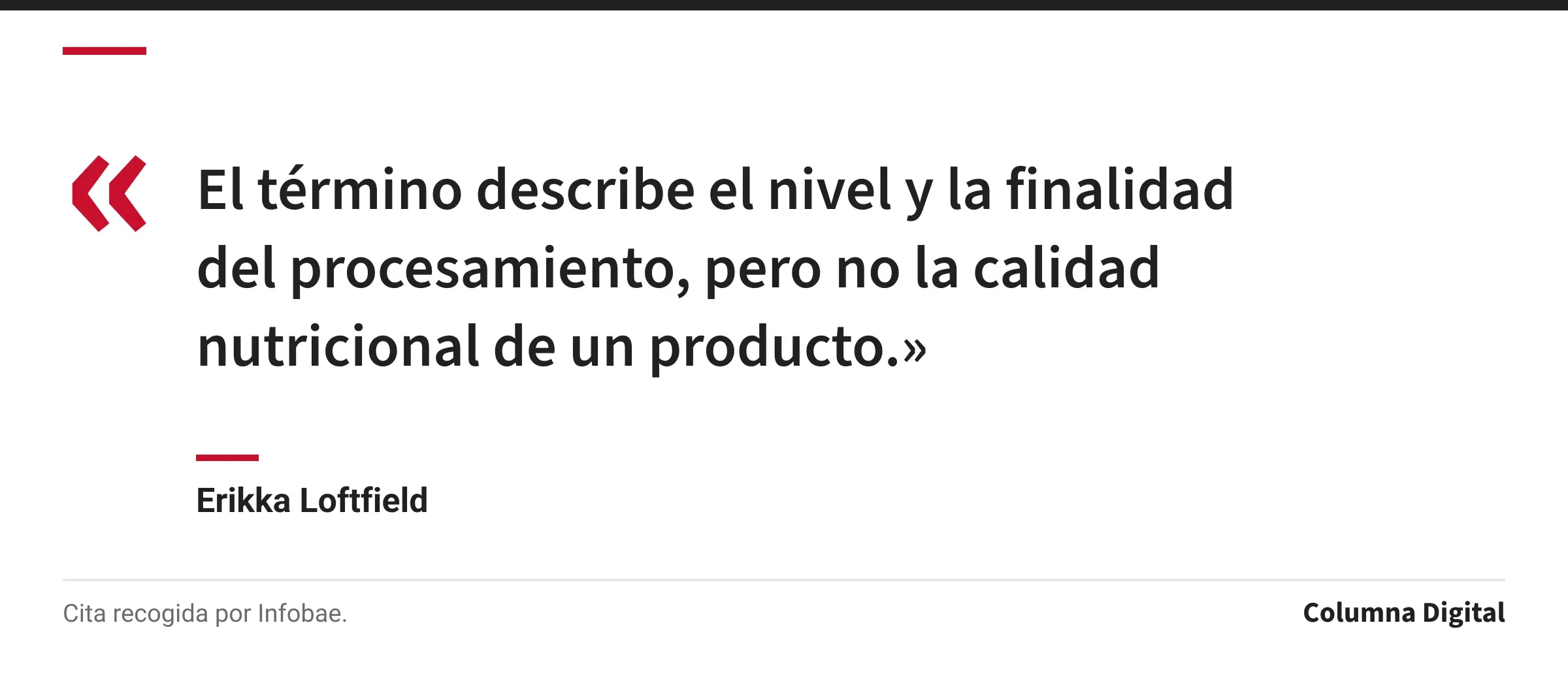 Cita de Erikka Loftfield: «El término describe el nivel y la finalidad del procesamiento, pero no la calidad nutricional de un producto.»