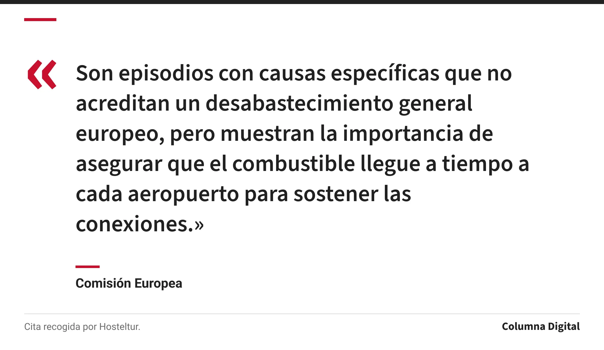 Cita de Comisión Europea: «Son episodios con causas específicas que no acreditan un desabastecimiento general europeo, pero muestran la importancia de asegurar que el combustible llegue a tiempo a cada aeropuerto para sostener las conexiones.»