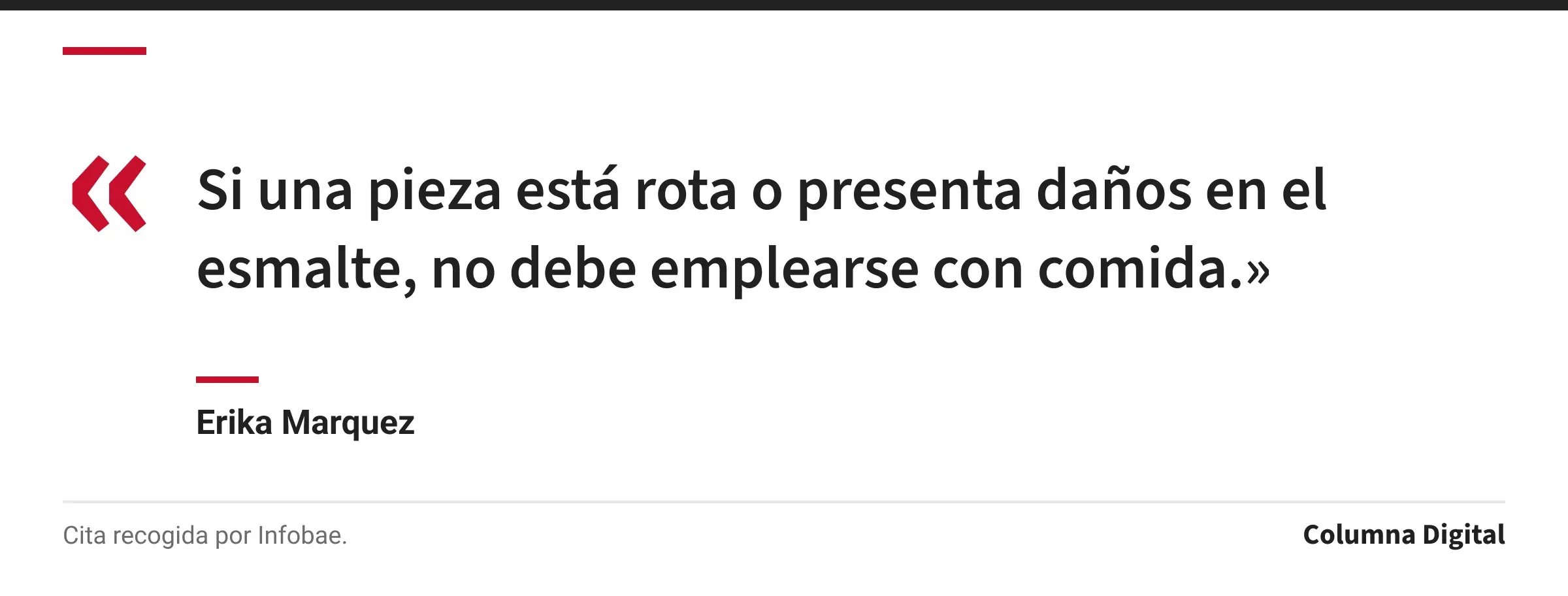 Cita de Erika Marquez: «Si una pieza está rota o presenta daños en el esmalte, no debe emplearse con comida.»