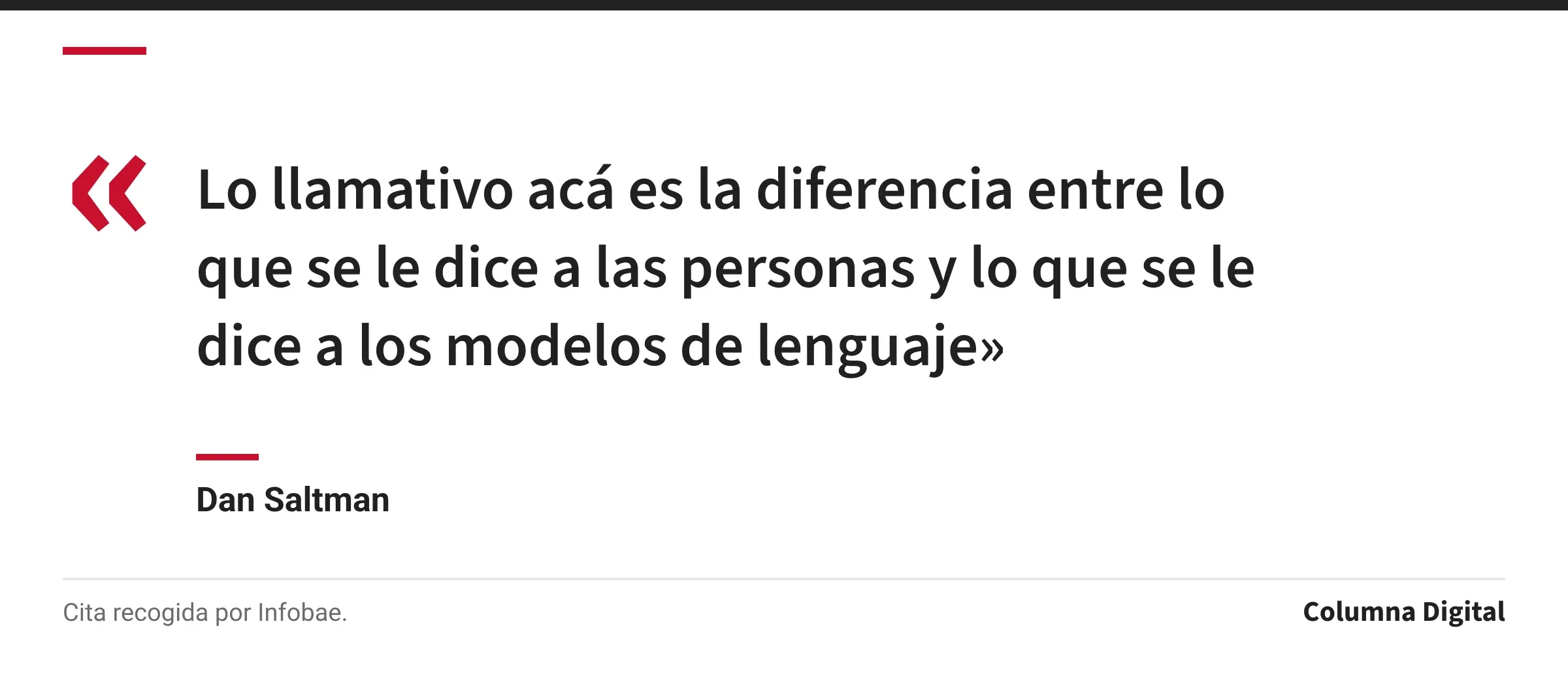 Cita de Dan Saltman: «Lo llamativo acá es la diferencia entre lo que se le dice a las personas y lo que se le dice a los modelos de lenguaje»