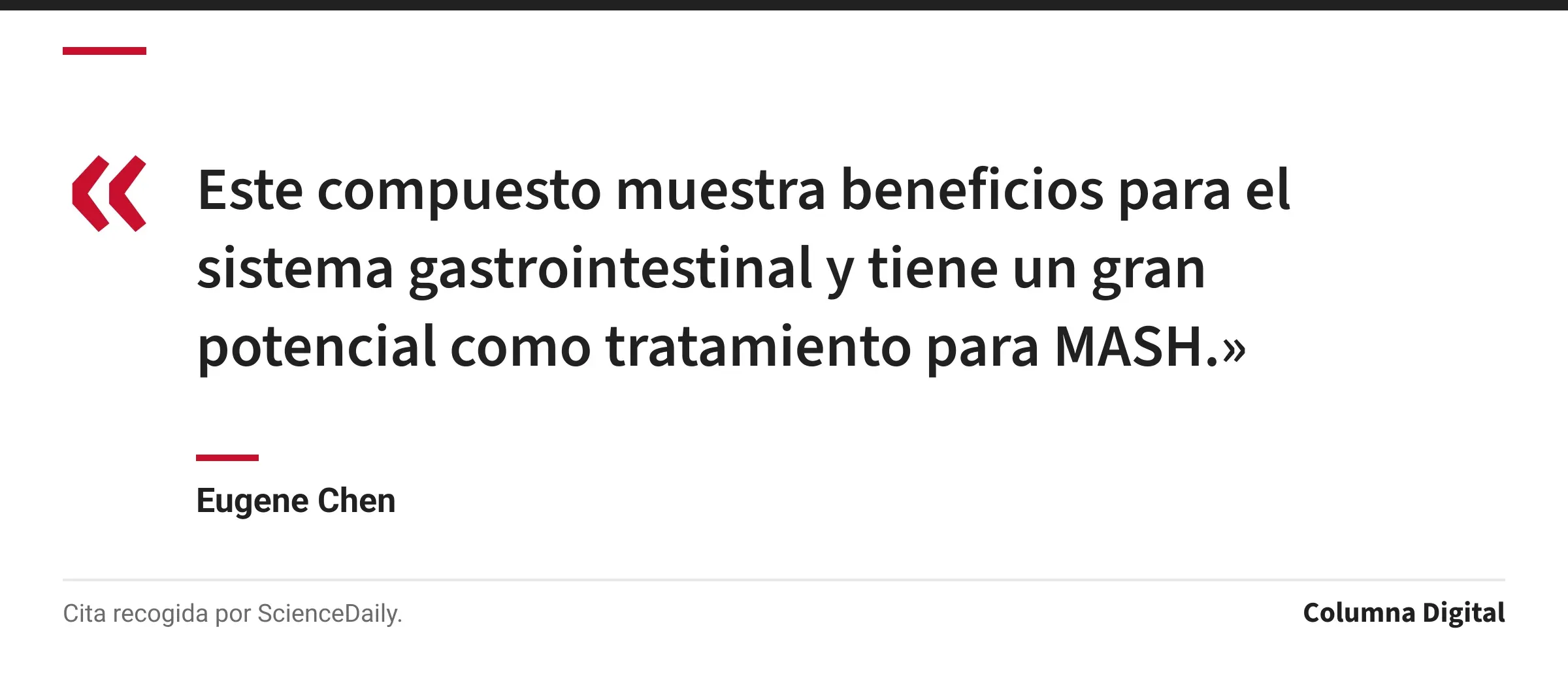 Cita de Eugene Chen: «Este compuesto muestra beneficios para el sistema gastrointestinal y tiene un gran potencial como tratamiento para MASH.»