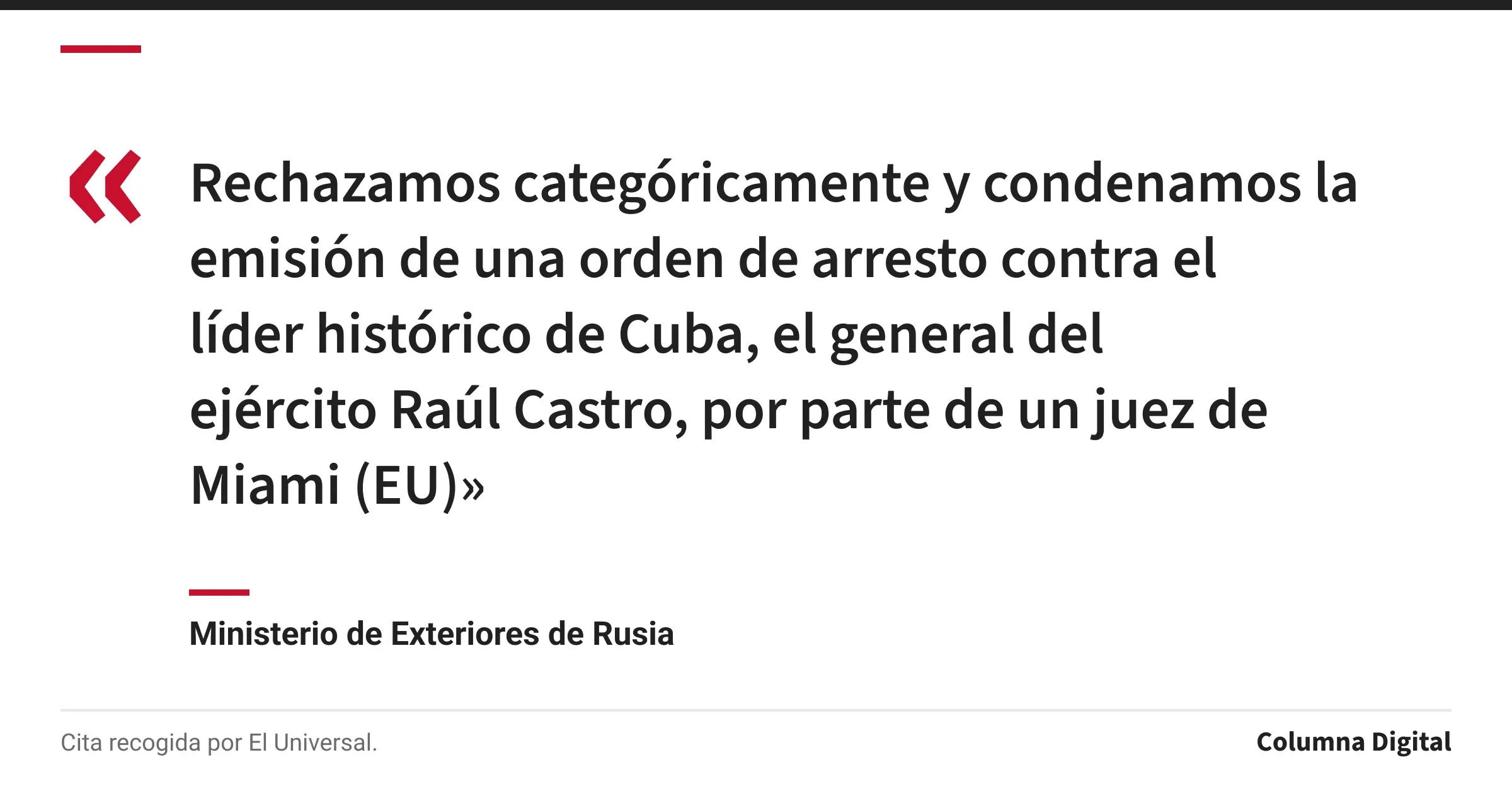 Cita de Ministerio de Exteriores de Rusia: «Rechazamos categóricamente y condenamos la emisión de una orden de arresto contra el líder histórico de Cuba, el general del ejército Raúl Castro, por parte de un juez de Miami (EU)»