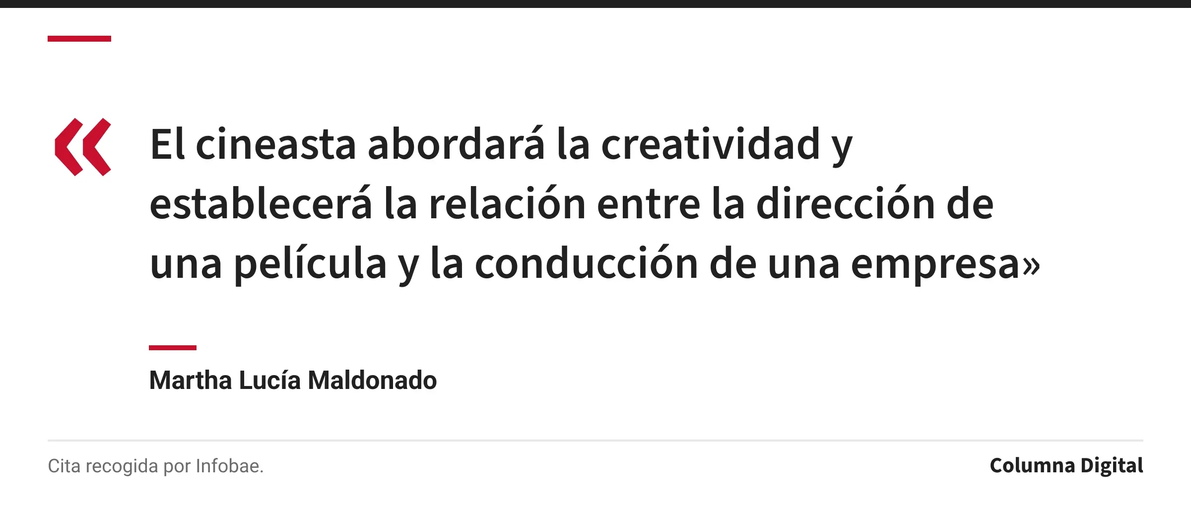Cita de Martha Lucía Maldonado: «El cineasta abordará la creatividad y establecerá la relación entre la dirección de una película y la conducción de una empresa»
