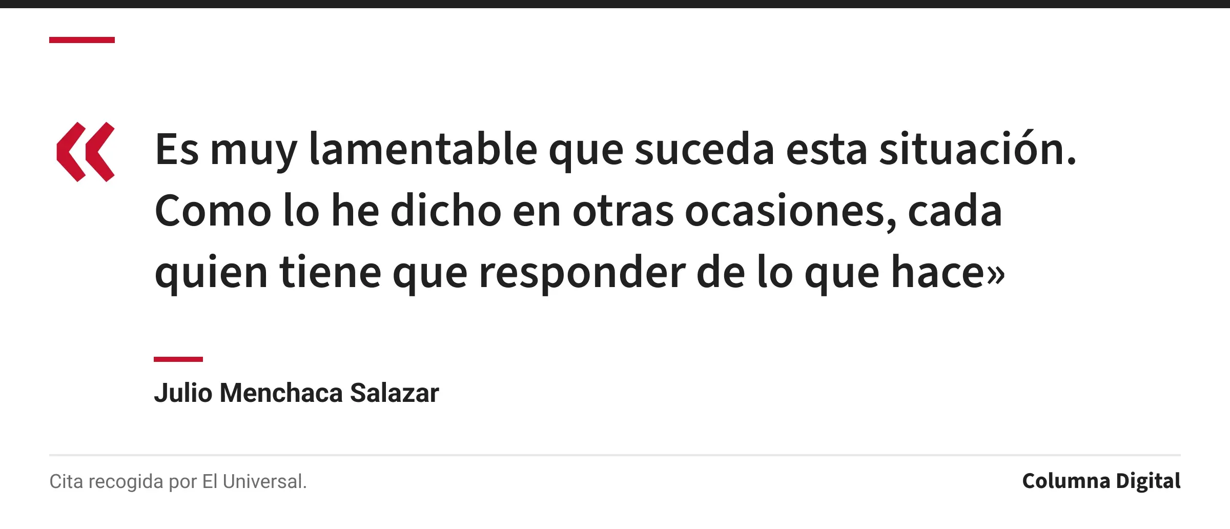 Cita de Julio Menchaca Salazar: «Es muy lamentable que suceda esta situación. Como lo he dicho en otras ocasiones, cada quien tiene que responder de lo que hace»