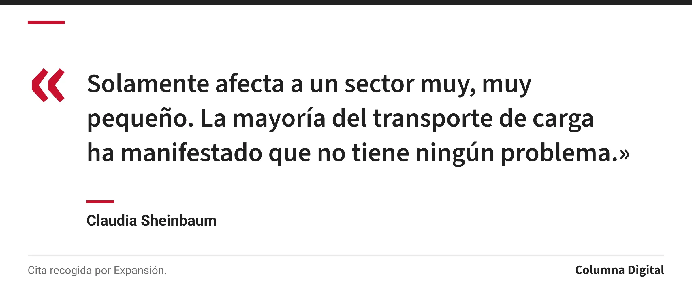 Cita de Claudia Sheinbaum: «Solamente afecta a un sector muy, muy pequeño. La mayoría del transporte de carga ha manifestado que no tiene ningún problema.»