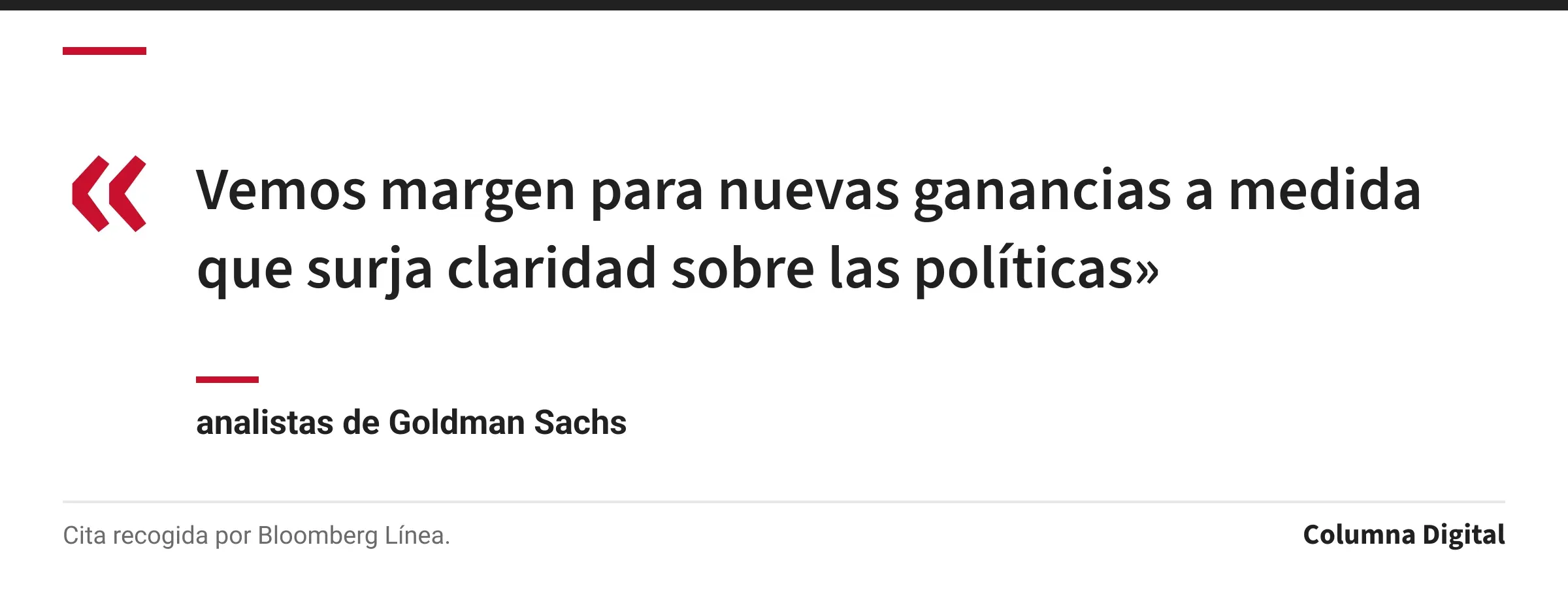 Cita de analistas de Goldman Sachs: «Vemos margen para nuevas ganancias a medida que surja claridad sobre las políticas»