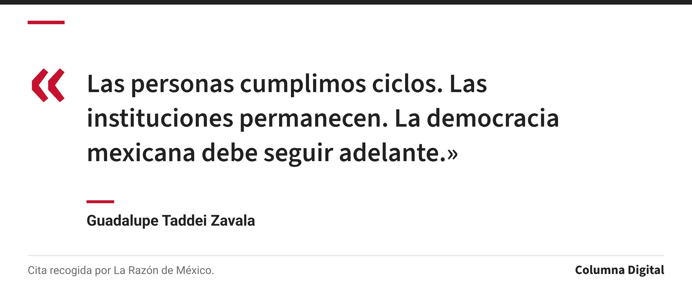 Cita de Guadalupe Taddei Zavala: «Las personas cumplimos ciclos. Las instituciones permanecen. La democracia mexicana debe seguir adelante.»