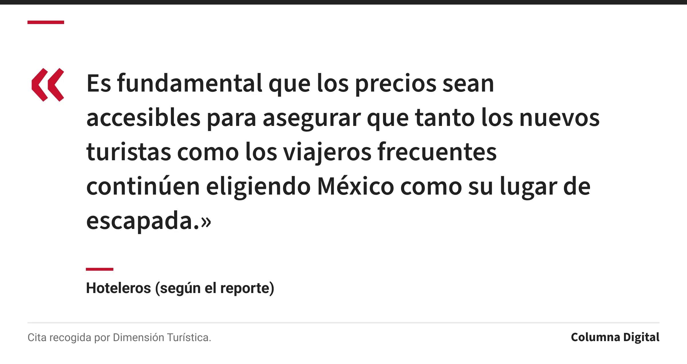 Cita de Hoteleros (según el reporte): «Es fundamental que los precios sean accesibles para asegurar que tanto los nuevos turistas como los viajeros frecuentes continúen eligiendo México como su lugar de escapada.»