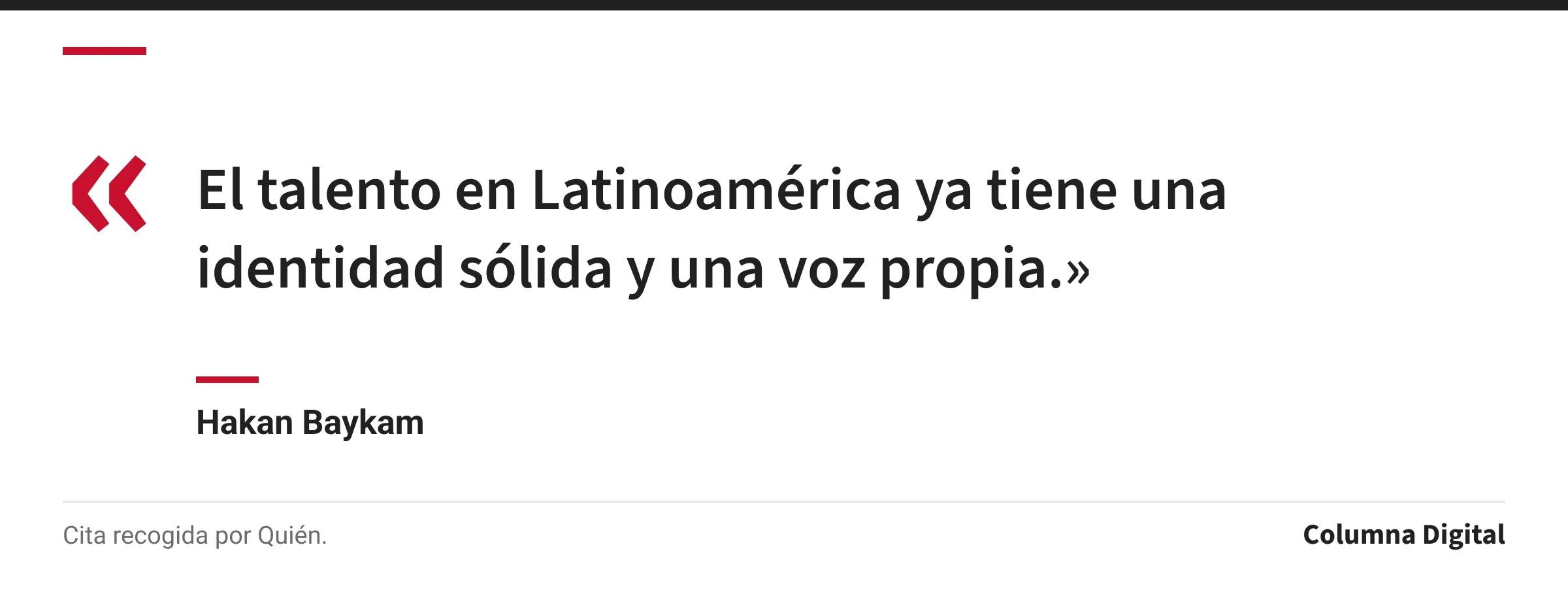 Cita de Hakan Baykam: «El talento en Latinoamérica ya tiene una identidad sólida y una voz propia.»