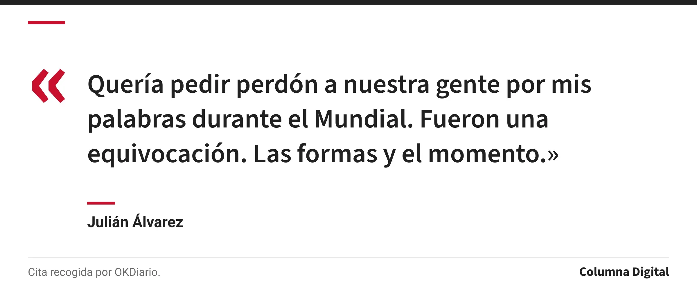 Cita de Julián Álvarez: «Quería pedir perdón a nuestra gente por mis palabras durante el Mundial. Fueron una equivocación. Las formas y el momento.»