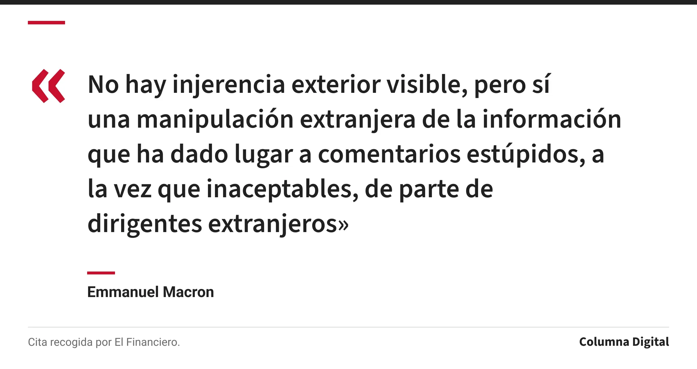 Cita de Emmanuel Macron: «No hay injerencia exterior visible, pero sí una manipulación extranjera de la información que ha dado lugar a comentarios estúpidos, a la vez que inaceptables, de parte de dirigentes extranjeros»