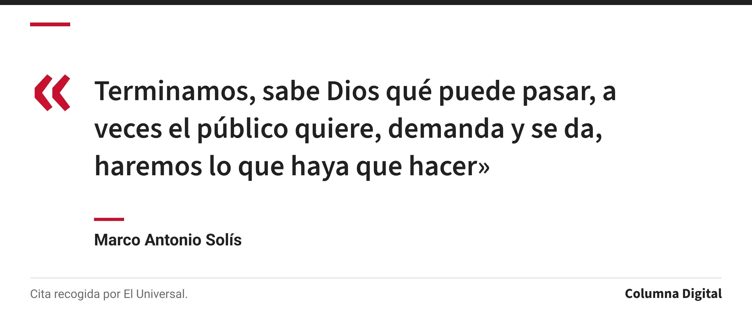 Cita de Marco Antonio Solís: «Terminamos, sabe Dios qué puede pasar, a veces el público quiere, demanda y se da, haremos lo que haya que hacer»