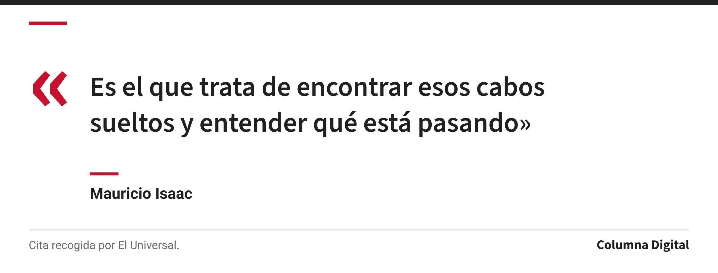 Cita de Mauricio Isaac: «Es el que trata de encontrar esos cabos sueltos y entender qué está pasando»