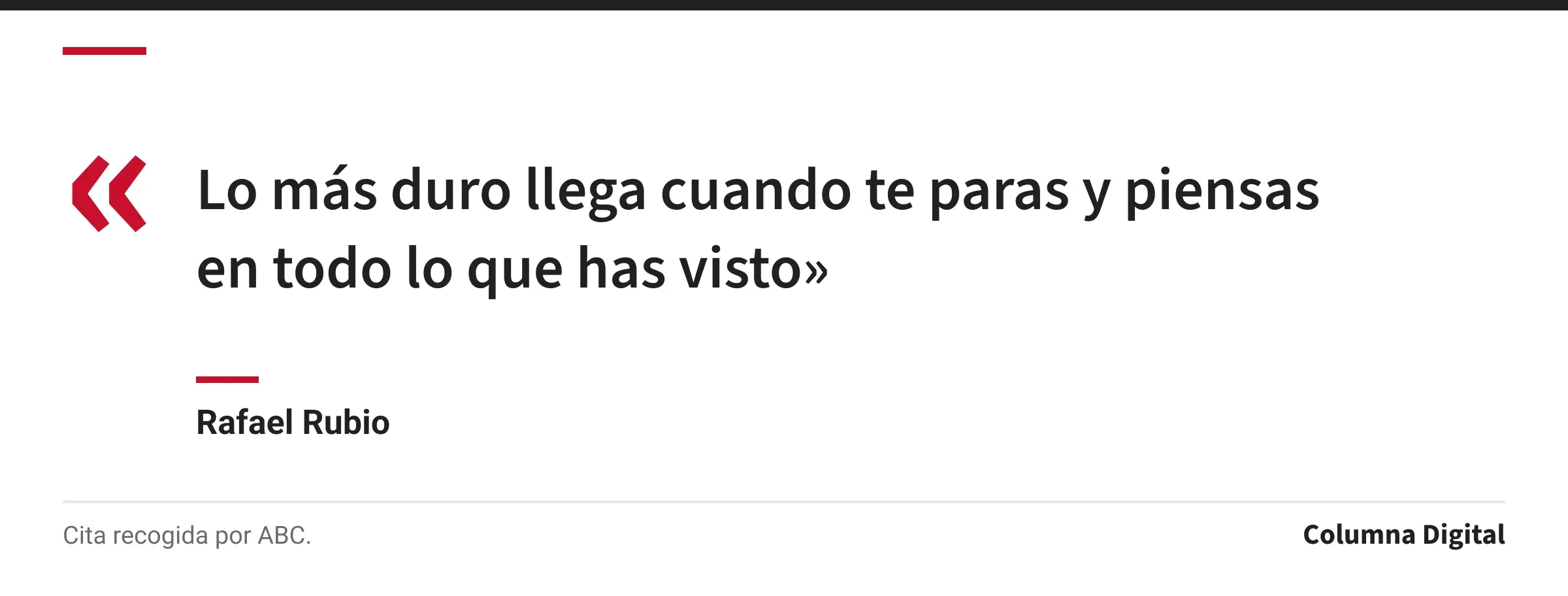 Cita de Rafael Rubio: «Lo más duro llega cuando te paras y piensas en todo lo que has visto»