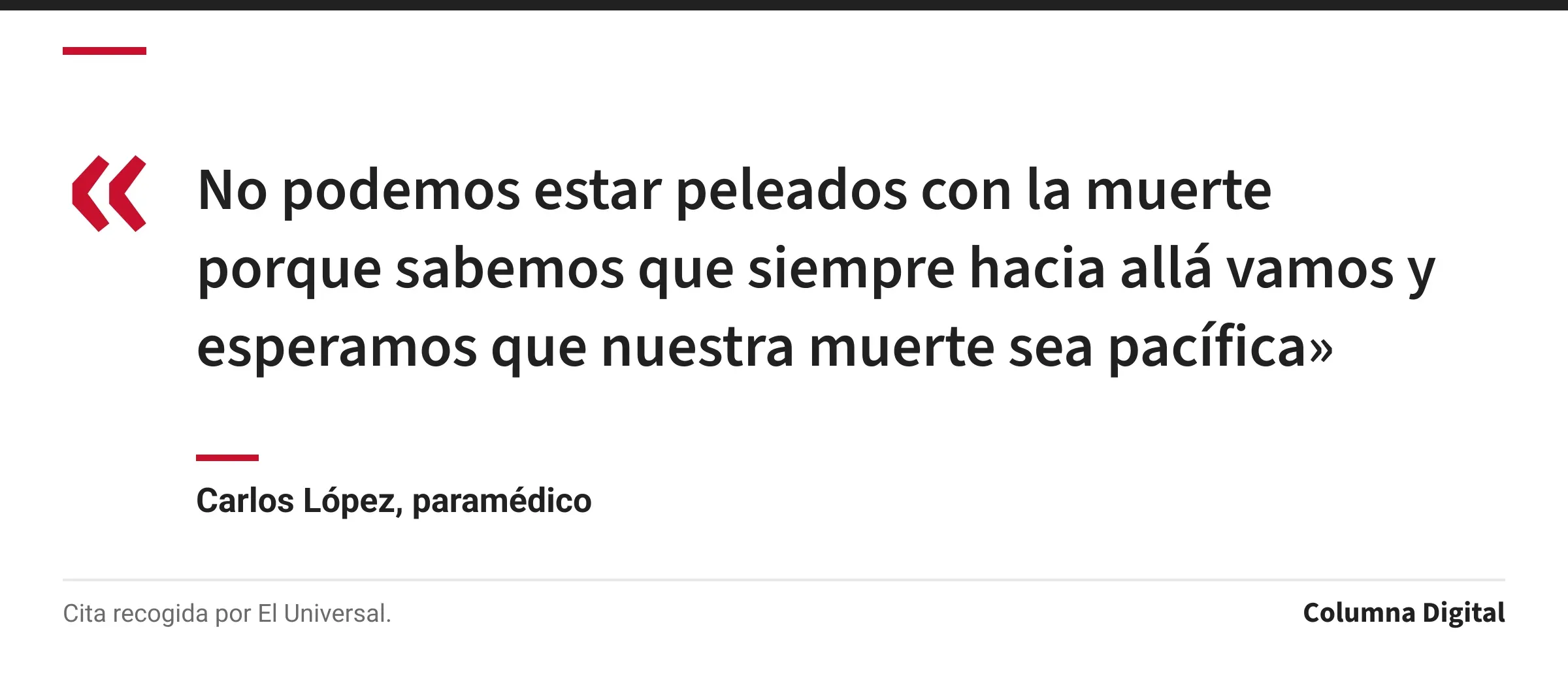 Cita de Carlos López, paramédico: «No podemos estar peleados con la muerte porque sabemos que siempre hacia allá vamos y esperamos que nuestra muerte sea pacífica»